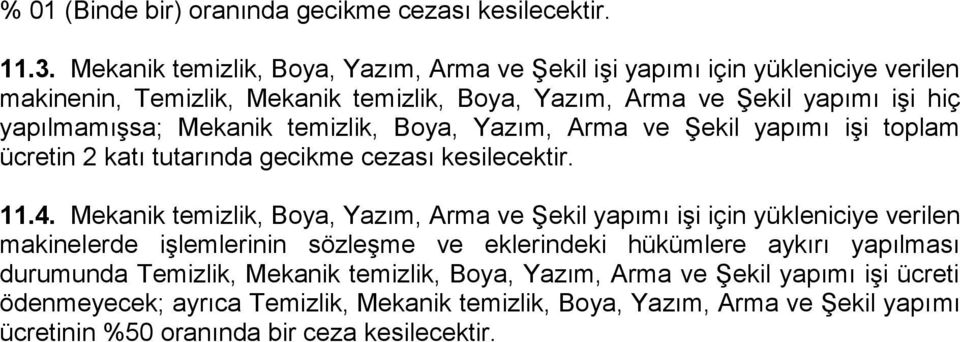 Mekanik temizlik, Boya, Yazım, Arma ve Şekil yapımı işi toplam ücretin 2 katı tutarında gecikme cezası kesilecektir. 11.4.