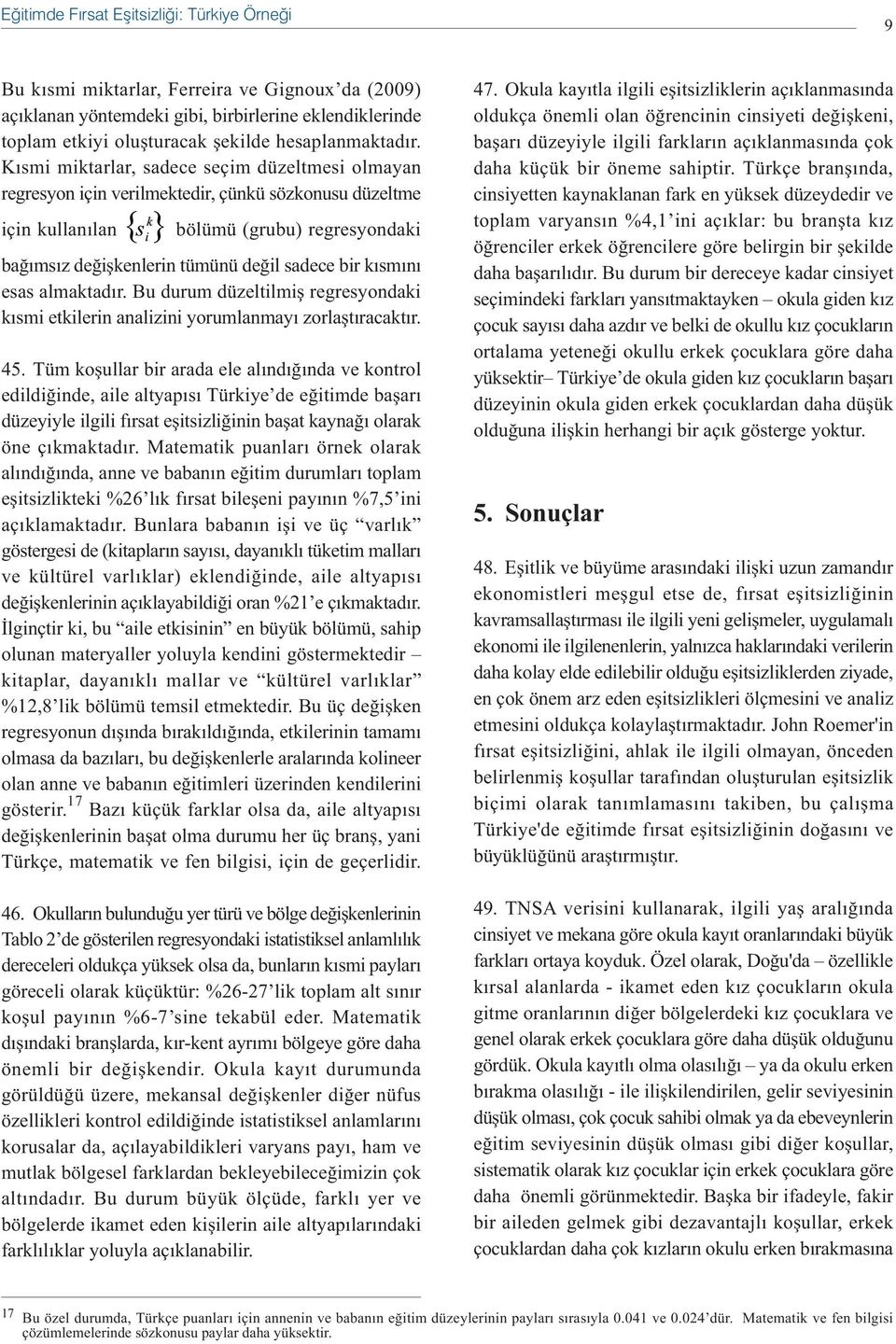 Kýsmi miktarlar, sadece seçim düzeltmesi olmayan regresyon için verilmektedir, çünkü sözkonusu düzeltme için kullanýlan bölümü (grubu) regresyondaki baðýmsýz deðiþkenlerin tümünü deðil sadece bir