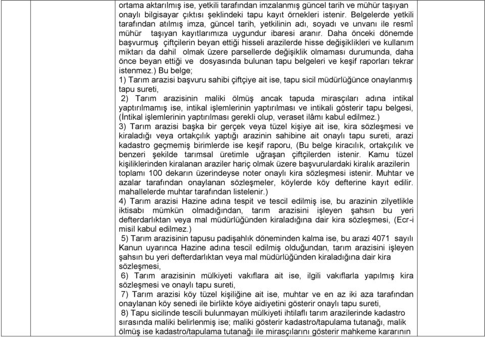 Daha önceki dönemde başvurmuş çiftçilerin beyan ettiği hisseli arazilerde hisse değişiklikleri ve kullanım miktarı da dahil olmak üzere parsellerde değişiklik olmaması durumunda, daha önce beyan