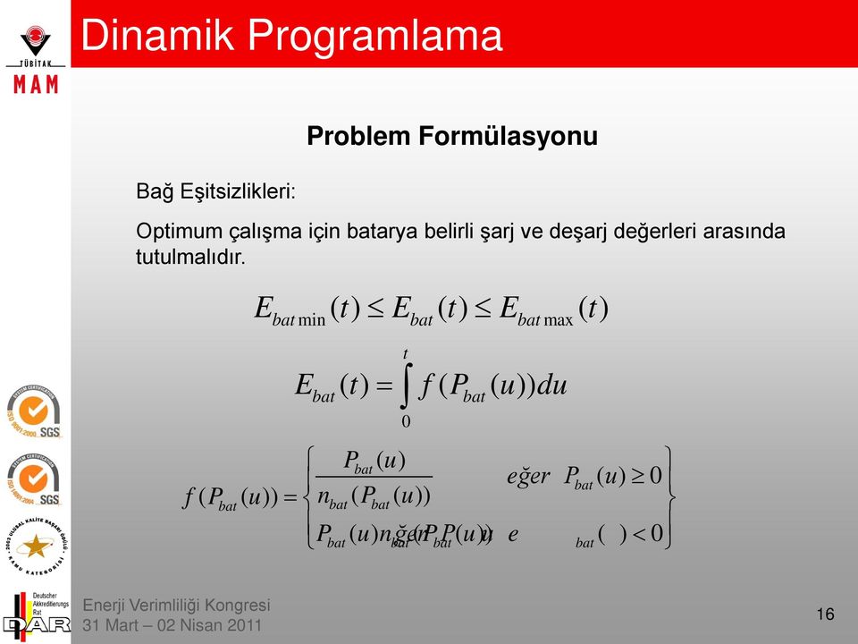 E () t E () t E () t bat min bat bat max t Ebat ( t) = f ( Pbat ( u)) du 0 Pbat ( u)