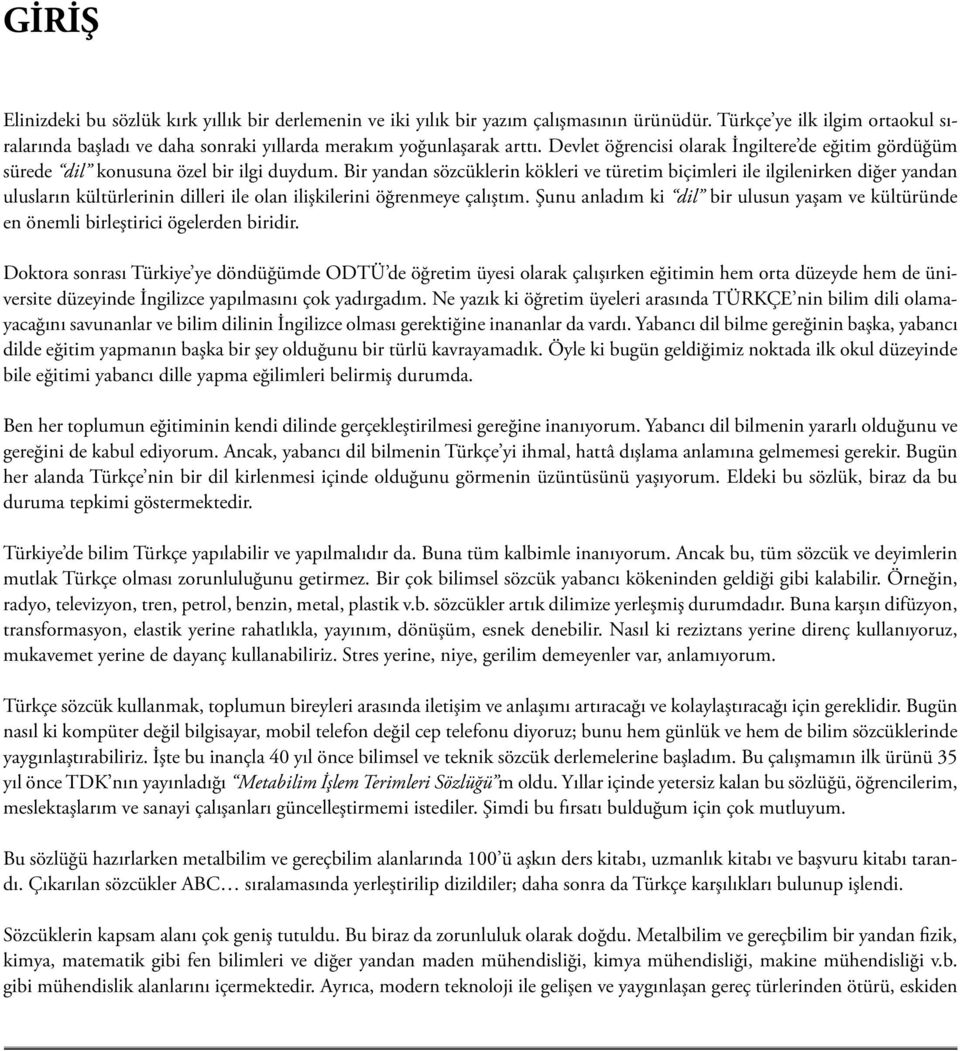 Bir yandan sözcüklerin kökleri ve türetim biçimleri ile ilgilenirken diğer yandan ulusların kültürlerinin dilleri ile olan ilişkilerini öğrenmeye çalıştım.