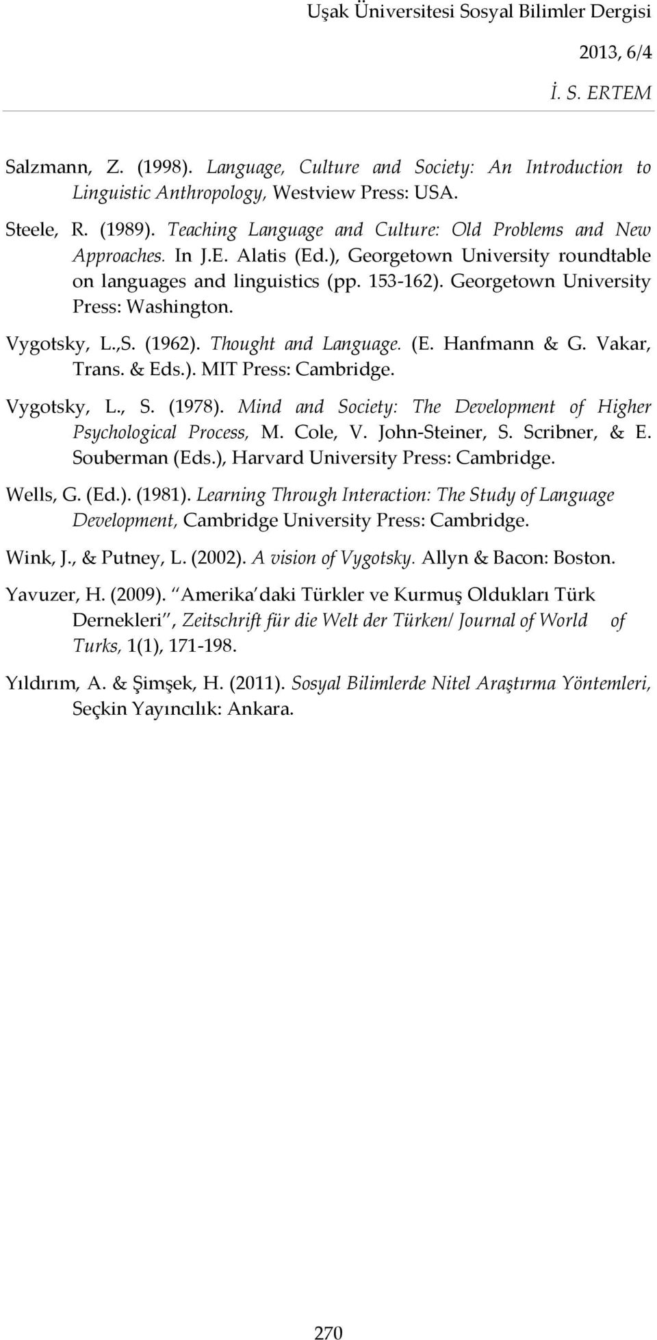 Vakar, Trans. & Eds.). MIT Press: Cambridge. Vygotsky, L., S. (1978). Mind and Society: The Development of Higher Psychological Process, M. Cole, V. John-Steiner, S. Scribner, & E. Souberman (Eds.