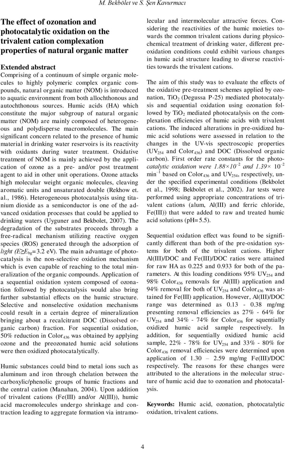 organic molecules to highly polymeric complex organic compounds, natural organic matter (NOM) is introduced to aquatic environment from both allochthonous and autochthonous sources.