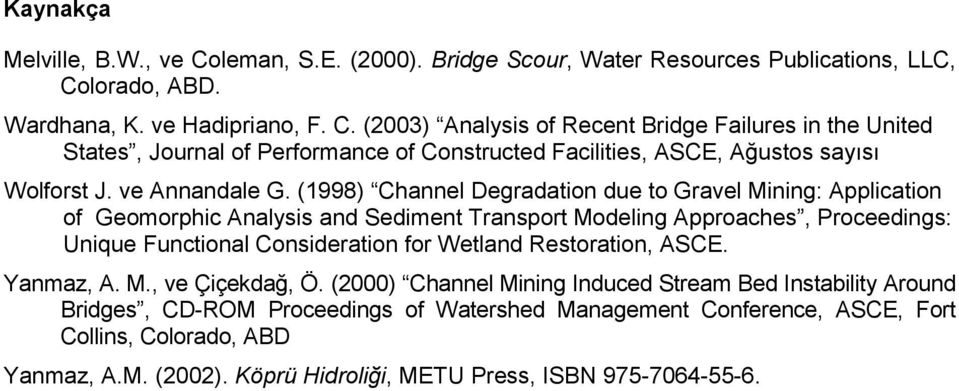(1998) Channel Degradation due to Gravel Mining: Application of Geomorphic Analysis and Sediment Transport Modeling Approaches, Proceedings: Unique Functional Consideration for Wetland