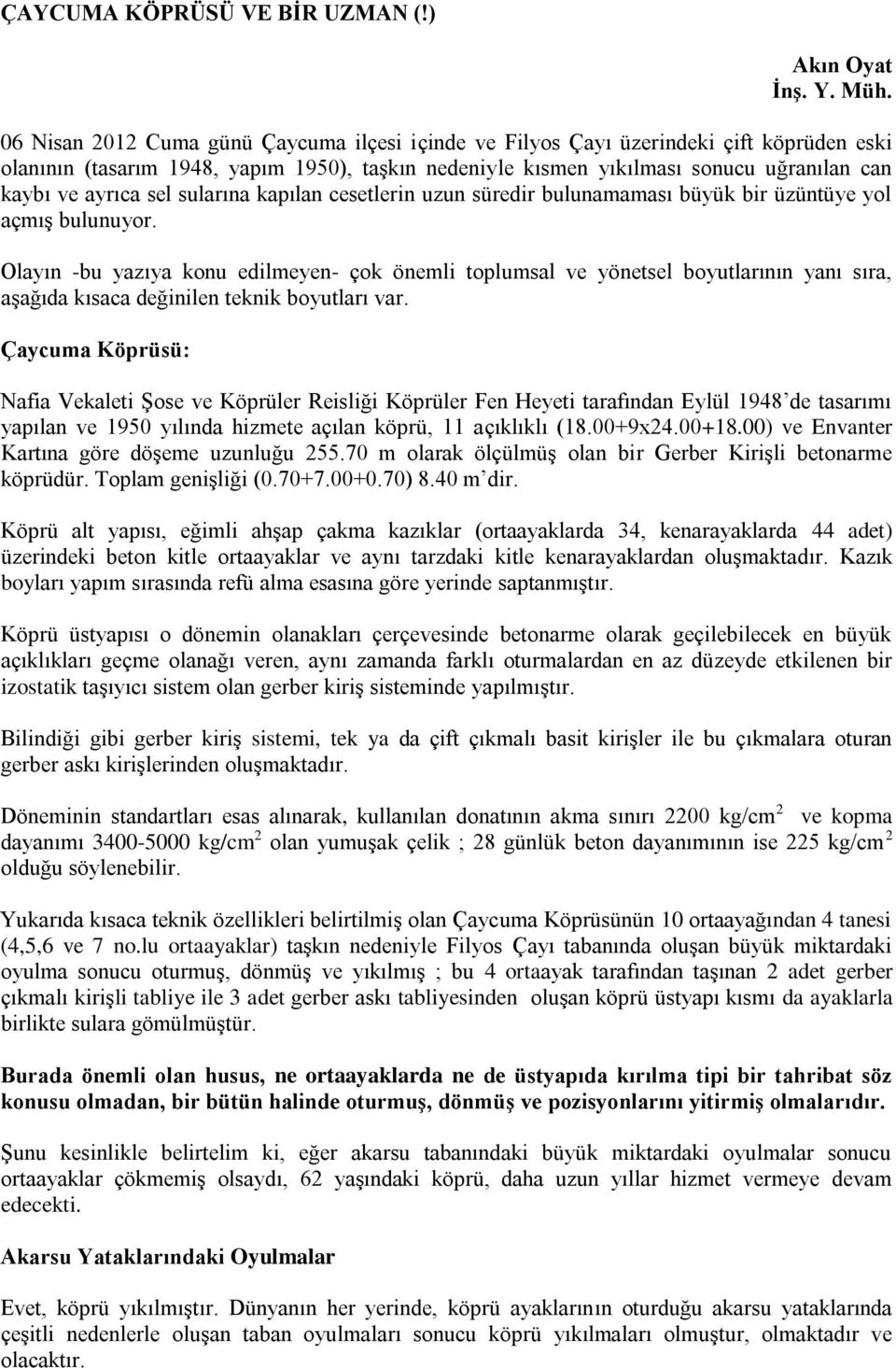 sel sularına kapılan cesetlerin uzun süredir bulunamaması büyük bir üzüntüye yol açmış bulunuyor.