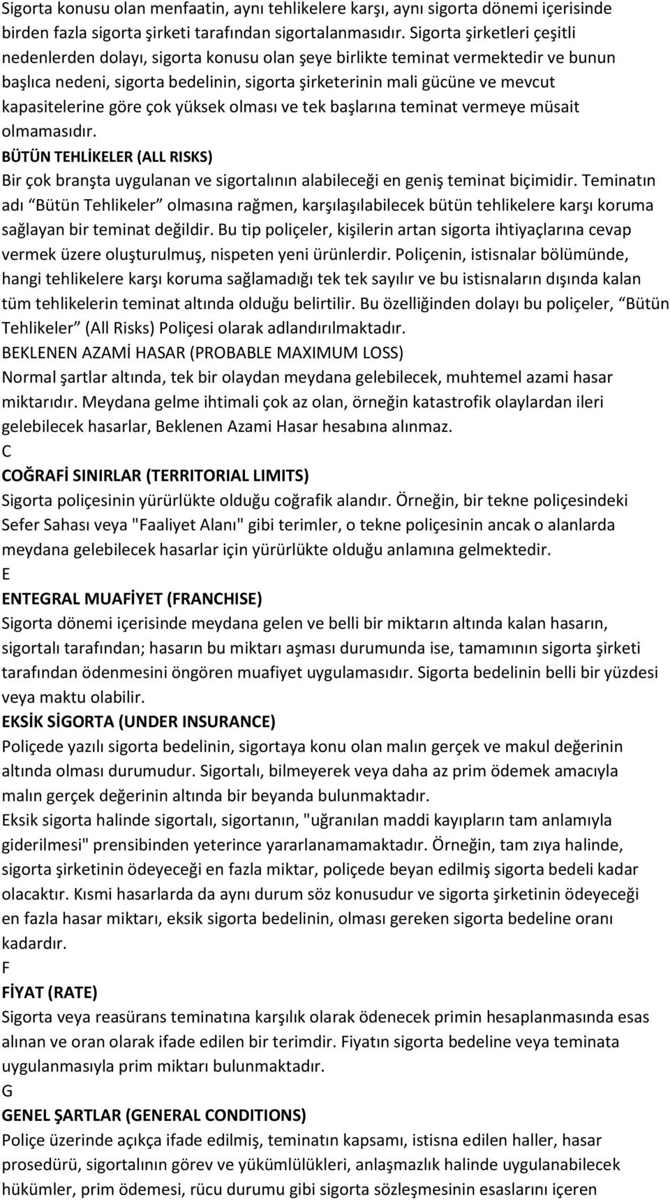 kapasitelerine göre çok yüksek olması ve tek başlarına teminat vermeye müsait olmamasıdır.