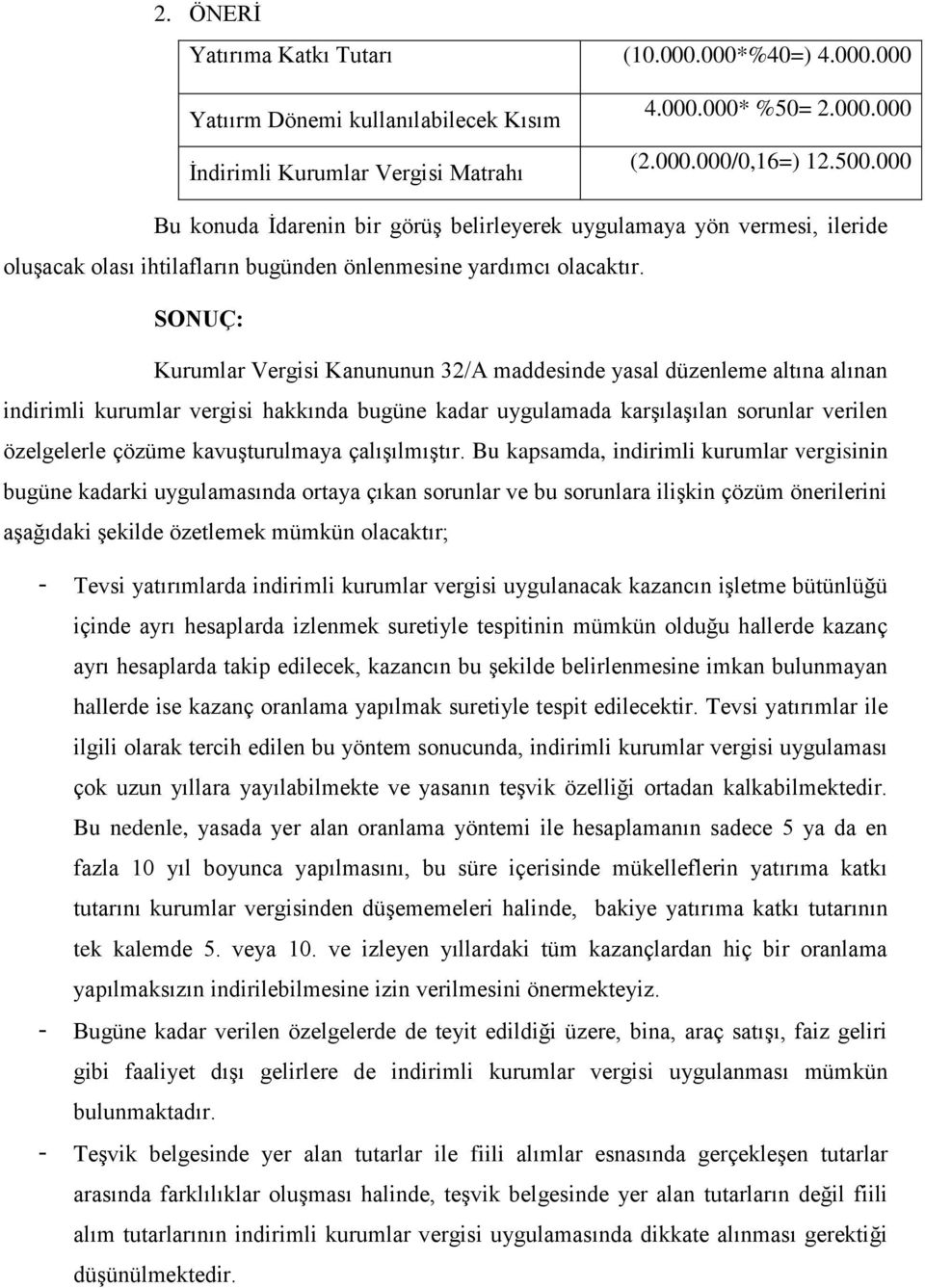 SONUÇ: Kurumlar Vergisi Kanununun 32/A maddesinde yasal düzenleme altına alınan indirimli kurumlar vergisi hakkında bugüne kadar uygulamada karşılaşılan sorunlar verilen özelgelerle çözüme