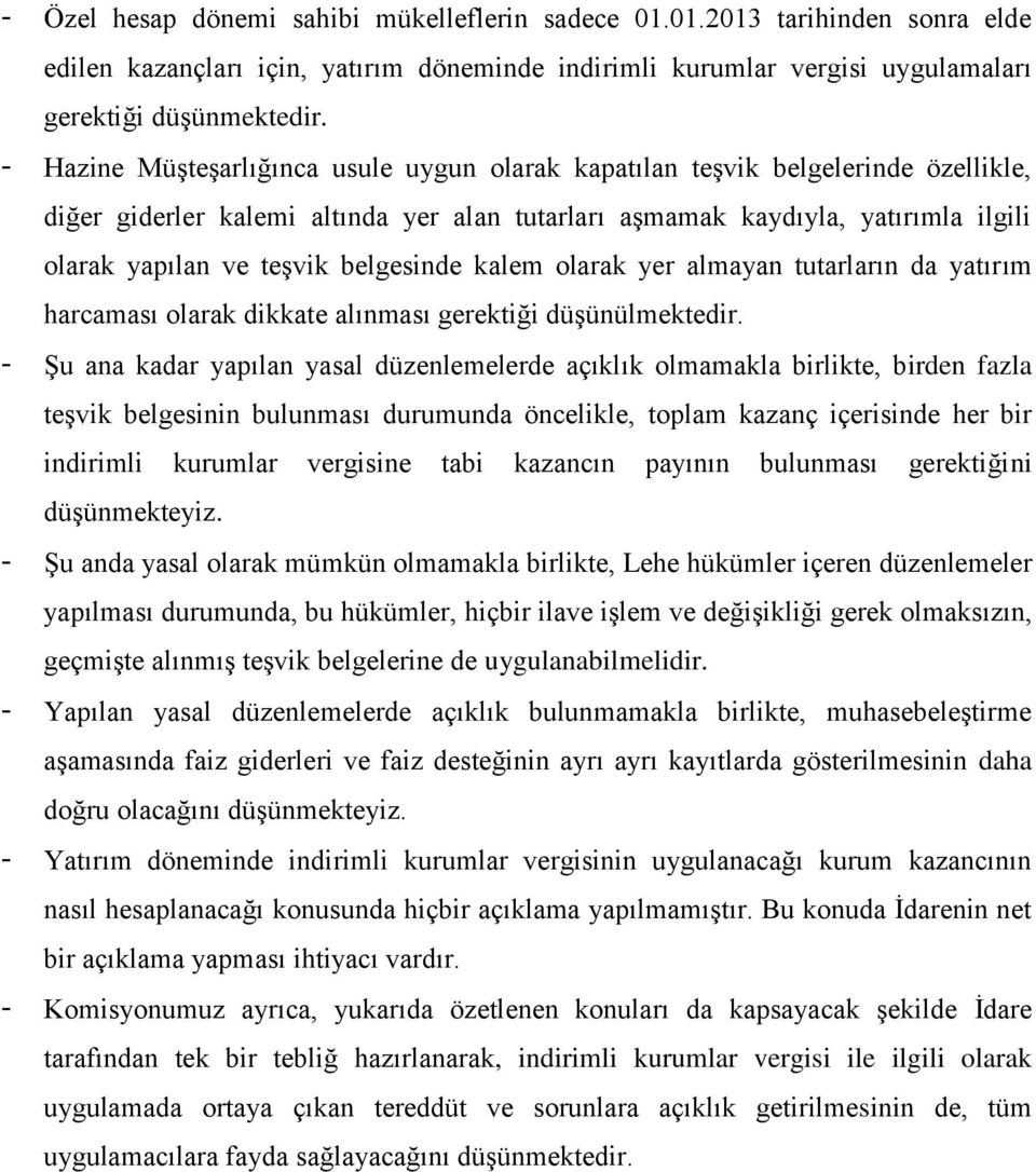 belgesinde kalem olarak yer almayan tutarların da yatırım harcaması olarak dikkate alınması gerektiği düşünülmektedir.