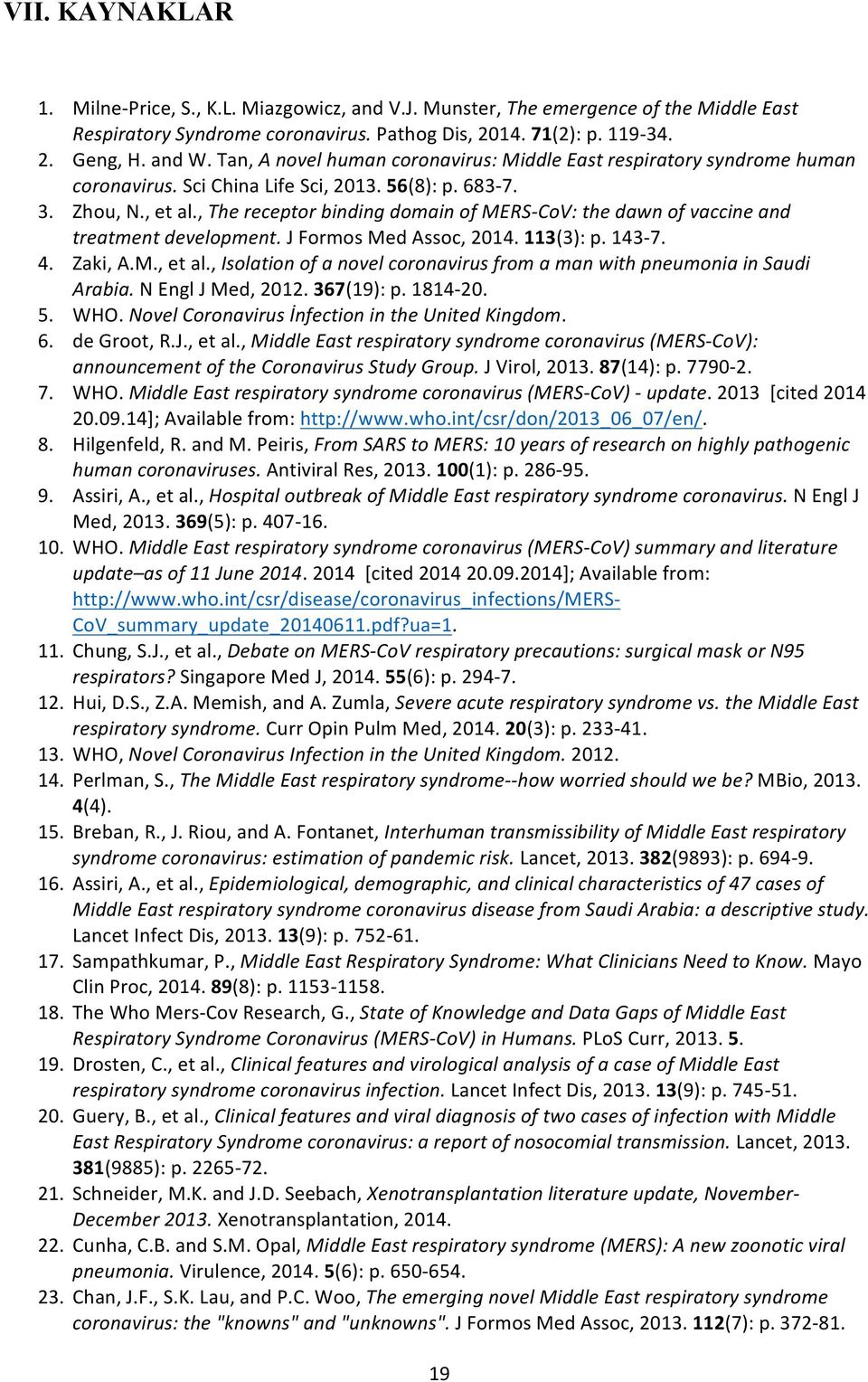 , The receptor binding domain of MERS-CoV: the dawn of vaccine and treatment development. J Formos Med Assoc, 2014. 113(3): p. 143-7. 4. Zaki, A.M., et al.