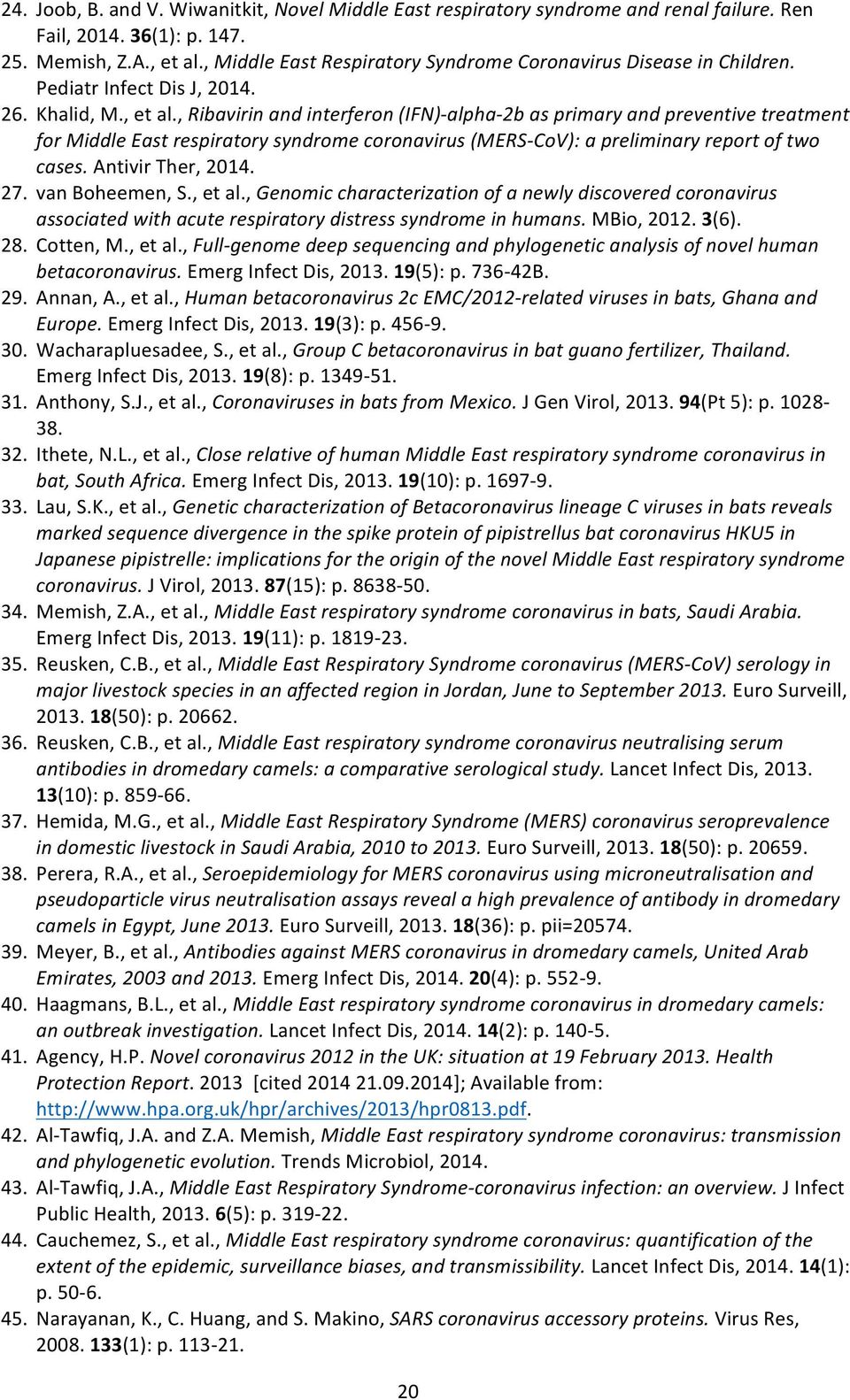 , Ribavirin and interferon (IFN)-alpha-2b as primary and preventive treatment for Middle East respiratory syndrome coronavirus (MERS-CoV): a preliminary report of two cases. Antivir Ther, 2014. 27.