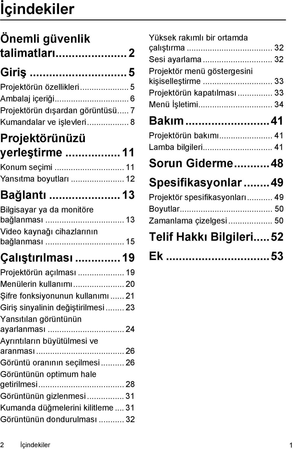 .. 19 Menülerin kullanımı... 20 Şifre fonksiyonunun kullanımı... 21 Giriş sinyalinin değiştirilmesi... 23 Yansıtılan görüntünün ayarlanması... 24 Ayrıntıların büyütülmesi ve aranması.