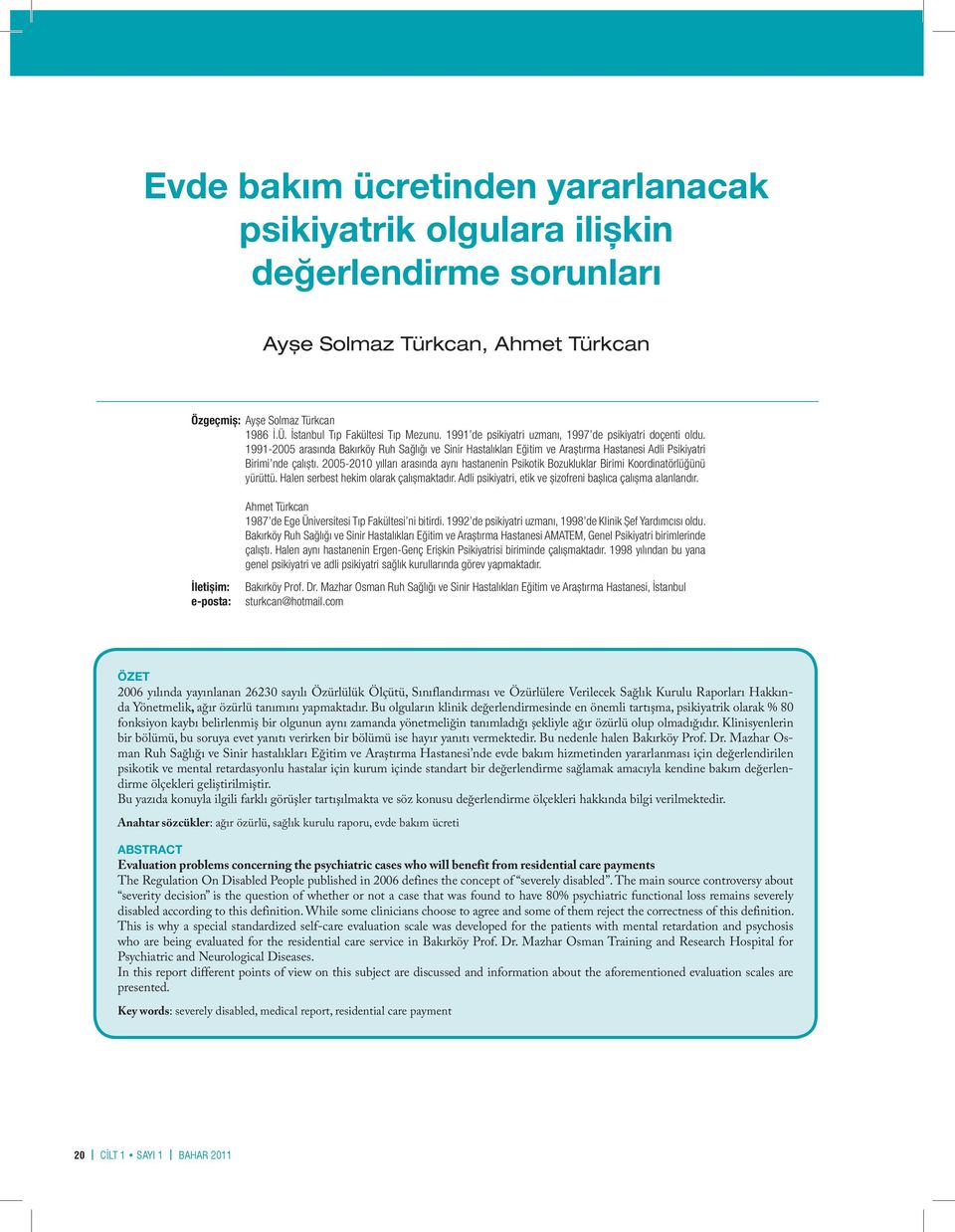 2005-2010 yılları arasında aynı hastanenin Psikotik Bozukluklar Birimi Koordinatörlüğünü yürüttü. Halen serbest hekim olarak çalıșmaktadır.