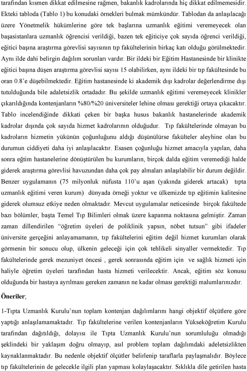 verildiği, eğitici başına araştırma görevlisi sayısının tıp fakültelerinin birkaç katı olduğu görülmektedir. Aynı ilde dahi belirgin dağılım sorunları vardır.