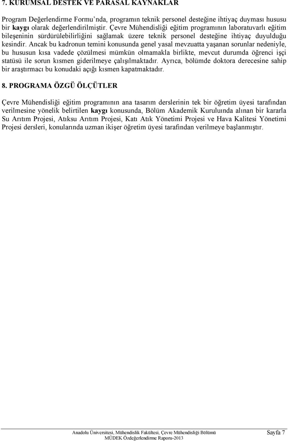 Ancak bu kadronun temini konusunda genel yasal mevzuatta yaşanan sorunlar nedeniyle, bu hususun kısa vadede çözülmesi mümkün olmamakla birlikte, mevcut durumda öğrenci işçi statüsü ile sorun kısmen