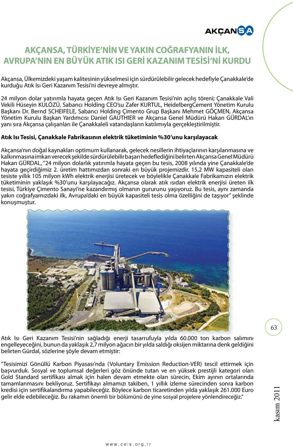 24 milyon dolar yatırımla hayata geçen Atık Isı Geri Kazanım Tesisi nin açılış töreni; Çanakkale Vali Vekili Hüseyin KULÖZÜ, Sabancı Holding CEO su Zafer KURTUL, HeidelbergCement Yönetim Kurulu