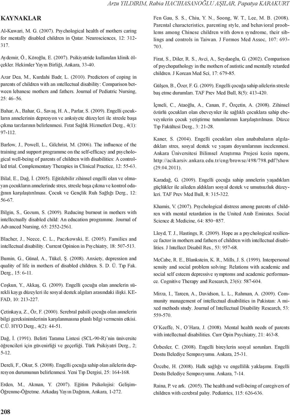 Predictors of coping in parents of children with an ıntellectual disability: Comparison between lebanese mothers and fathers. Journal of Pediatric Nursing, 25: 46 56. Bahar, A., Bahar, G., Savaş, H.