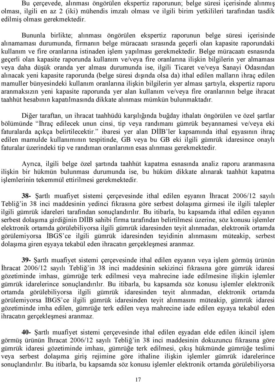 Bununla birlikte; alınması öngörülen ekspertiz raporunun belge süresi içerisinde alınamaması durumunda, firmanın belge müracaatı sırasında geçerli olan kapasite raporundaki kullanım ve fire