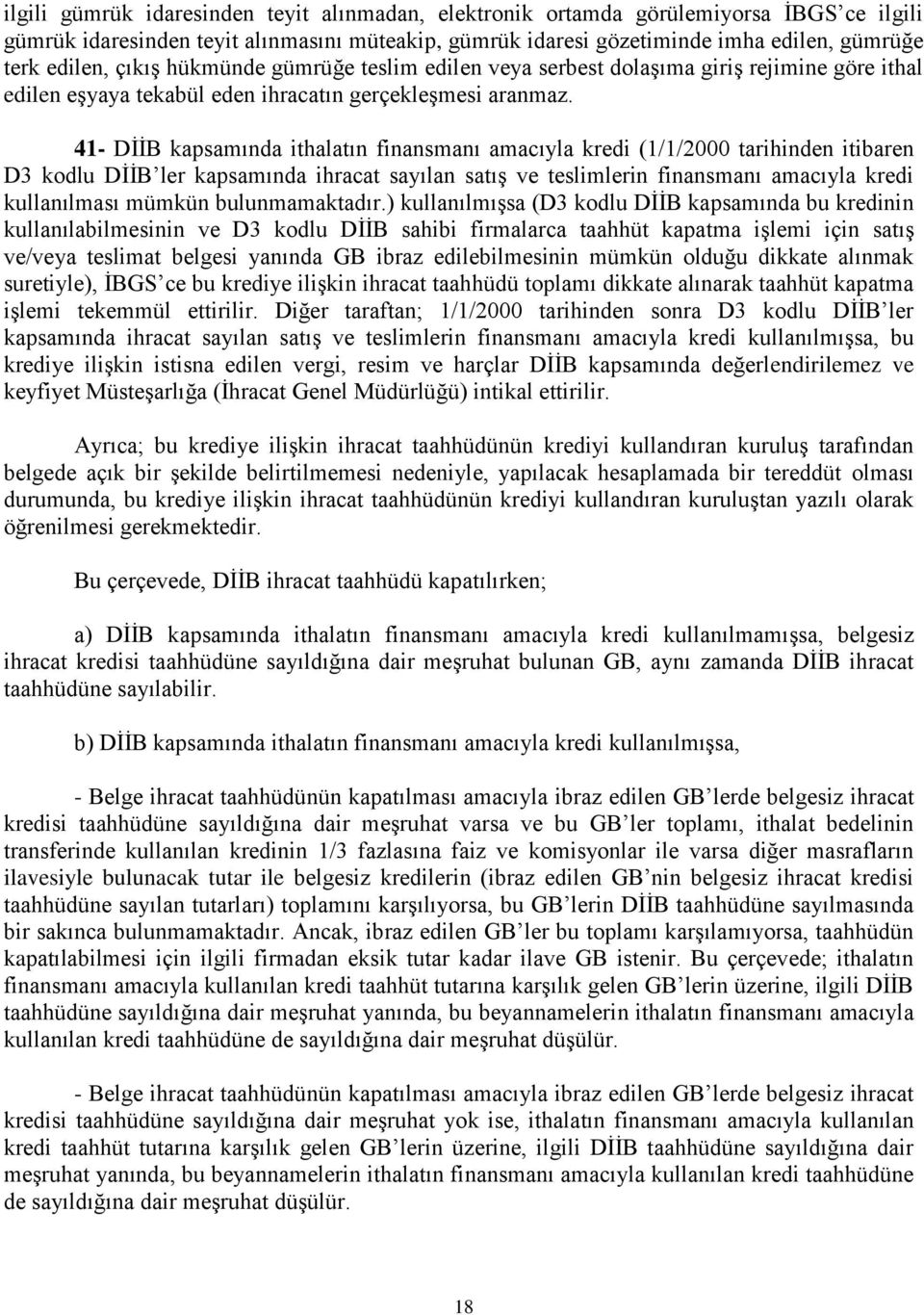 41- DİİB kapsamında ithalatın finansmanı amacıyla kredi (1/1/2000 tarihinden itibaren D3 kodlu DİİB ler kapsamında ihracat sayılan satış ve teslimlerin finansmanı amacıyla kredi kullanılması mümkün