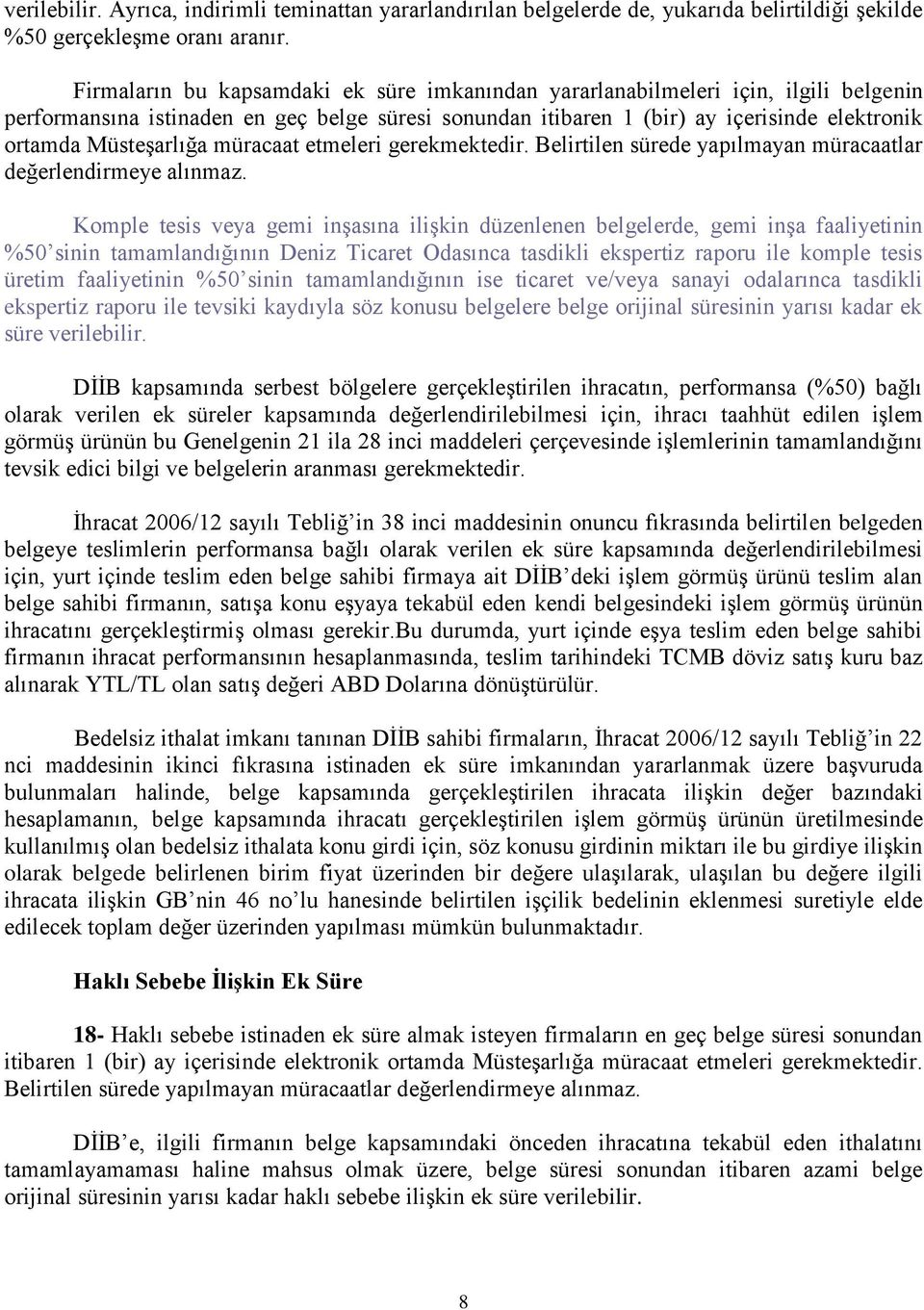 Müsteşarlığa müracaat etmeleri gerekmektedir. Belirtilen sürede yapılmayan müracaatlar değerlendirmeye alınmaz.