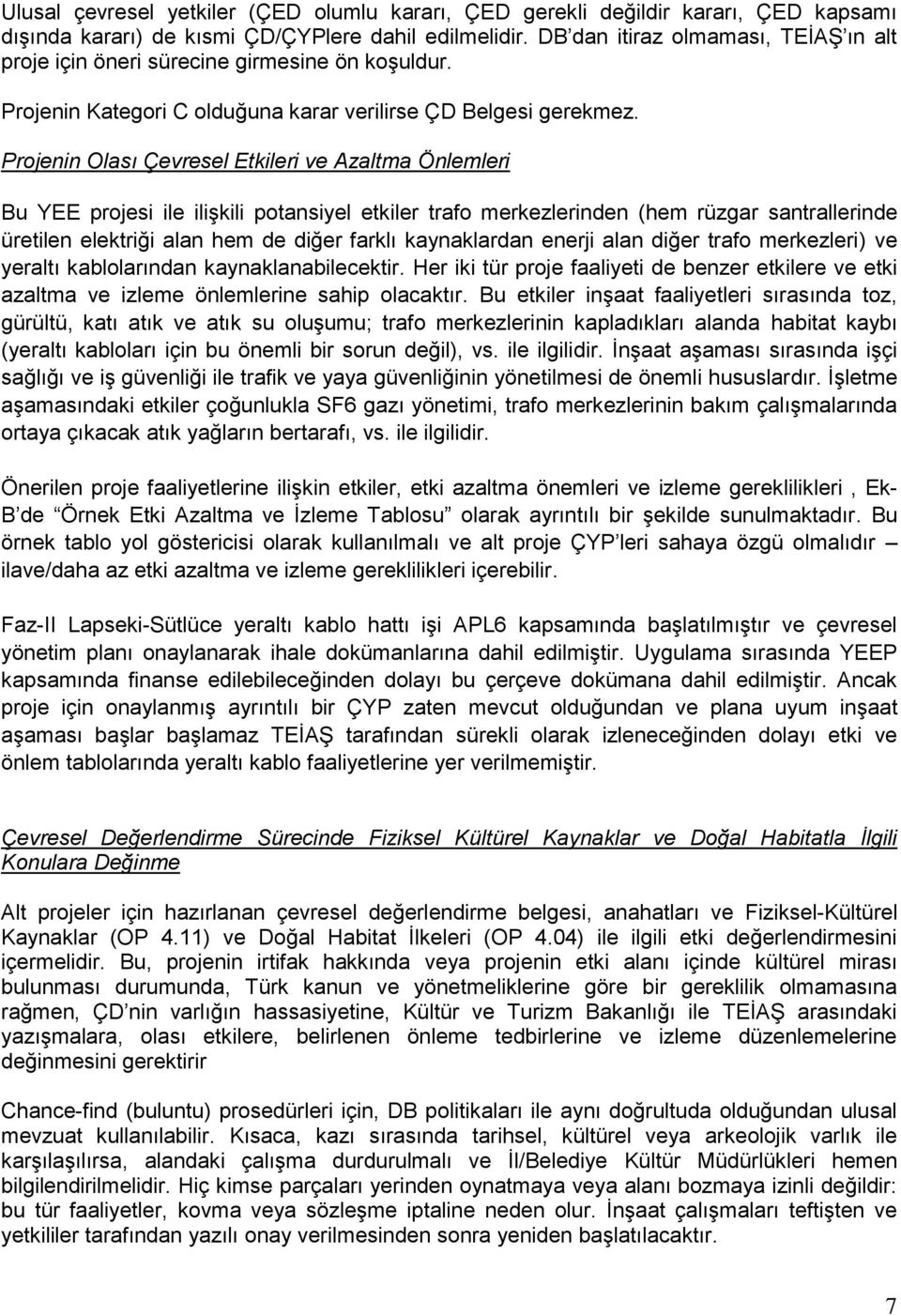 Projenin Olası Çevresel Etkileri ve Azaltma Önlemleri Bu YEE projesi ile ilişkili potansiyel etkiler trafo merkezlerinden (hem rüzgar santrallerinde üretilen elektriği alan hem de diğer farklı