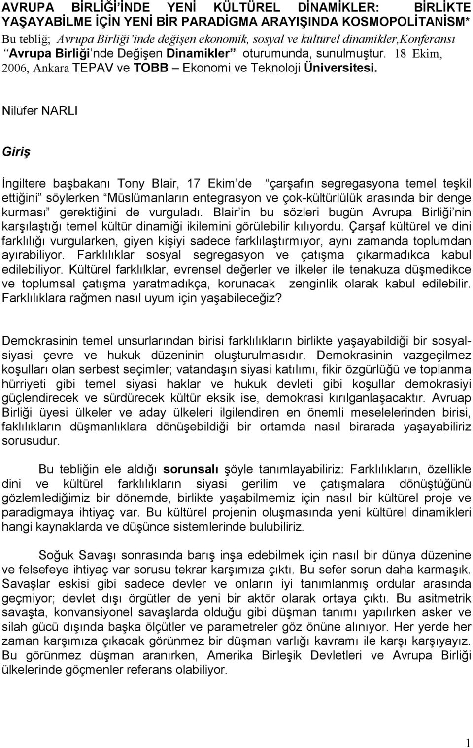 Nilüfer NARLI Giriş Đngiltere başbakanı Tony Blair, 17 Ekim de çarşafın segregasyona temel teşkil ettiğini söylerken Müslümanların entegrasyon ve çok-kültürlülük arasında bir denge kurması