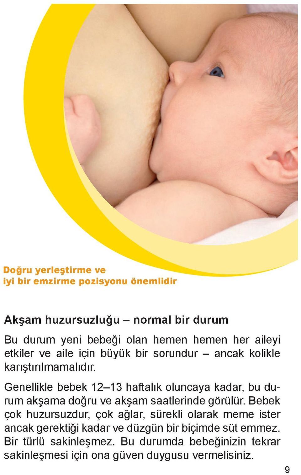 Genellikle bebek 12 13 haftalık oluncaya kadar, bu durum akşama doğru ve akşam saatlerinde görülür.