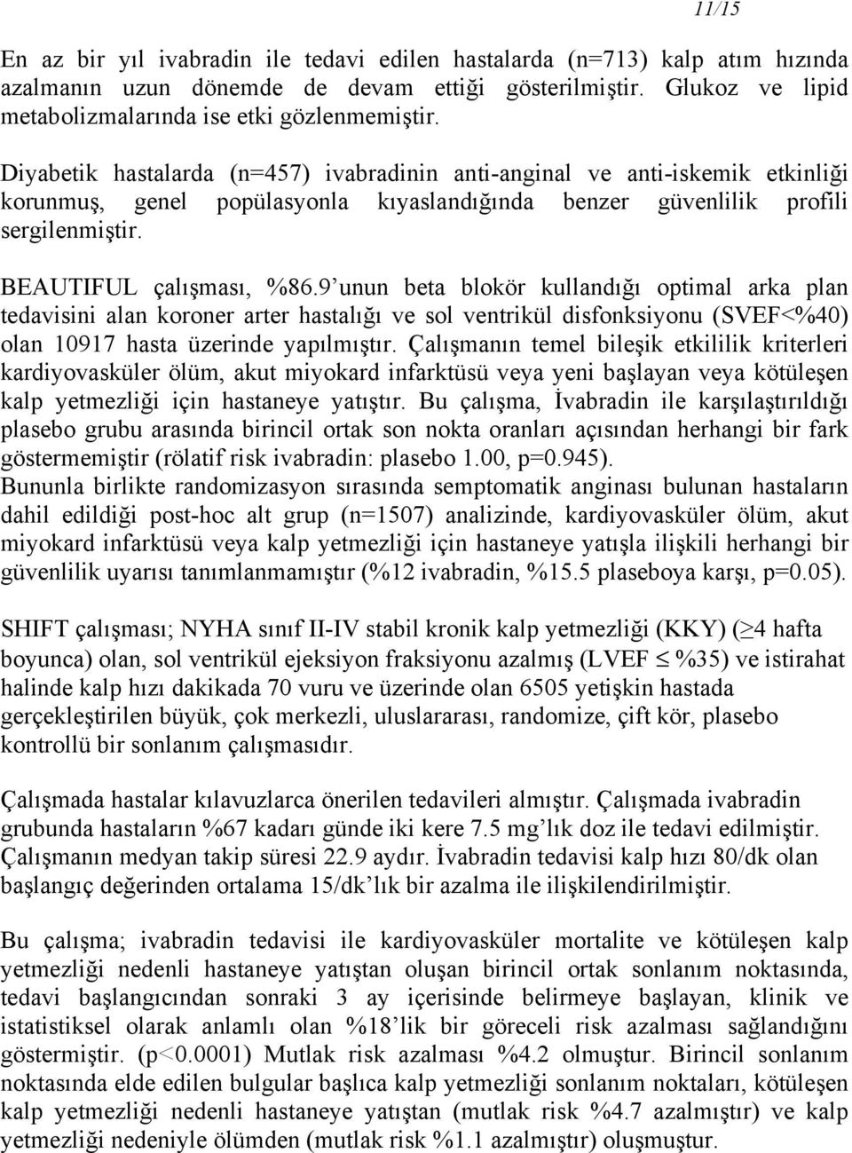 9 unun beta blokör kullandığı optimal arka plan tedavisini alan koroner arter hastalığı ve sol ventrikül disfonksiyonu (SVEF<%40) olan 10917 hasta üzerinde yapılmıştır.