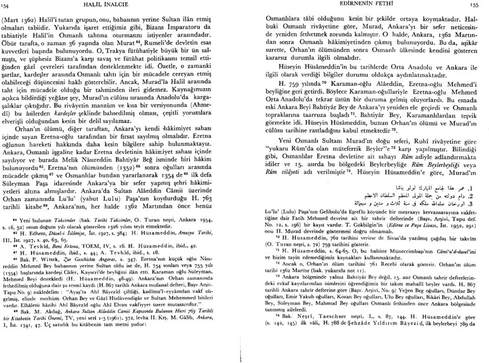 Obtir tarafta, o zarnan 36 yagrnda olan Murat 6a, Rumeli'de devletin esas kuwetleri bagrnda bulunuyordu.