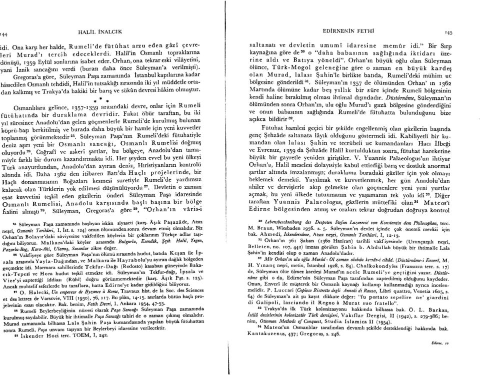 , verdi (burasr daha once Stileyman'a verilmiqti)' Gregoras'a gtiie, Siileyman PaEa zamanrnda Istanbul kaprlarrna kadar hissedilen Osmanh tehdidi, Halil'in tutsakh$r srrasrnda iki yrl mi.