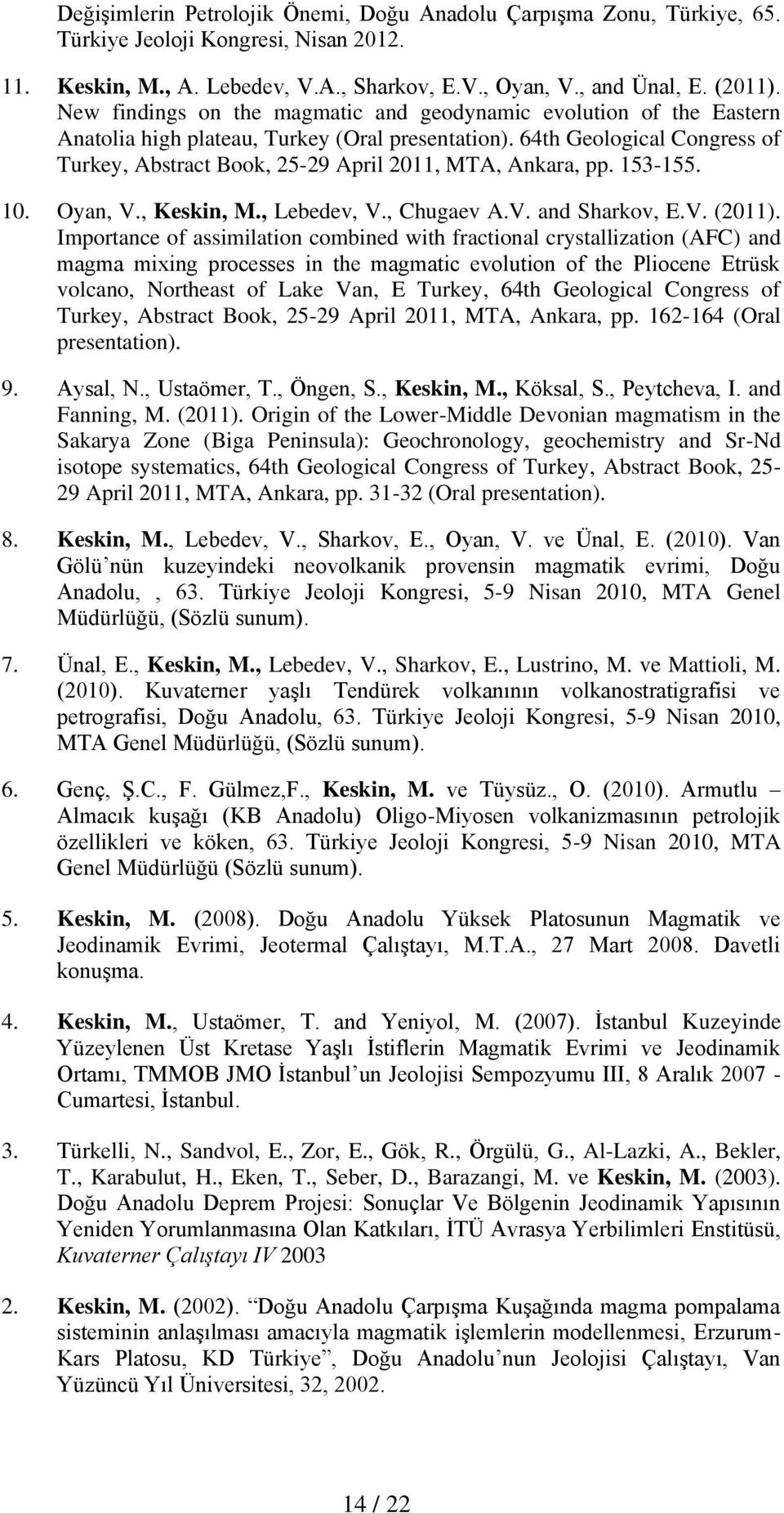 64th Geological Congress of Turkey, Abstract Book, 25-29 April 2011, MTA, Ankara, pp. 153-155. 10. Oyan, V., Keskin, M., Lebedev, V., Chugaev A.V. and Sharkov, E.V. (2011).