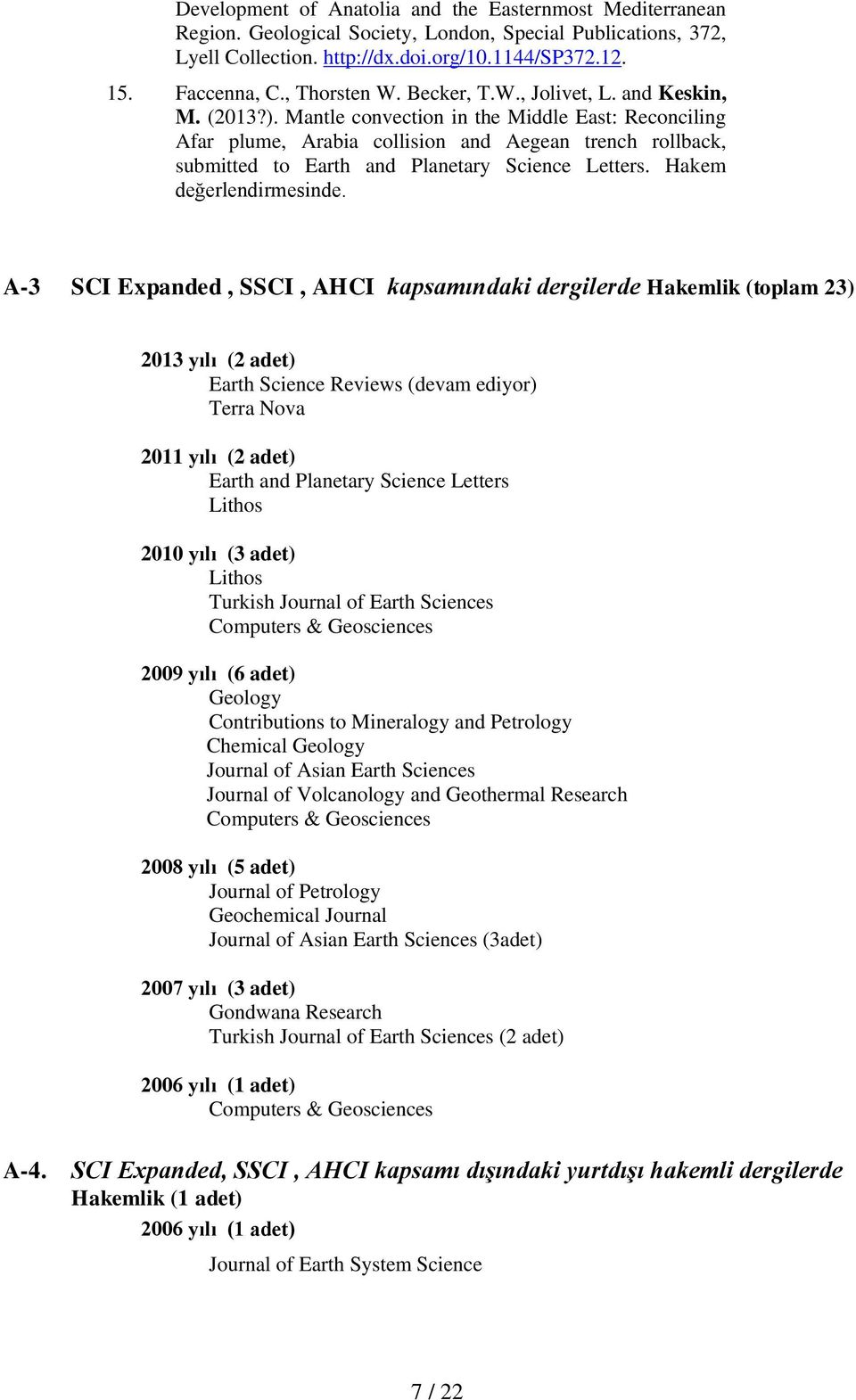 Mantle convection in the Middle East: Reconciling Afar plume, Arabia collision and Aegean trench rollback, submitted to Earth and Planetary Science Letters. Hakem değerlendirmesinde.