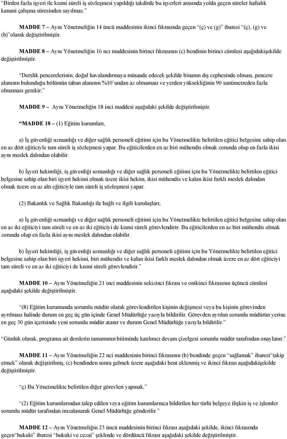 MADDE 8 Aynı Yönetmeliğin 16 ncı maddesinin birinci fıkrasının (c) bendinin birinci cümlesi aşağıdakişekilde değiştirilmiştir.