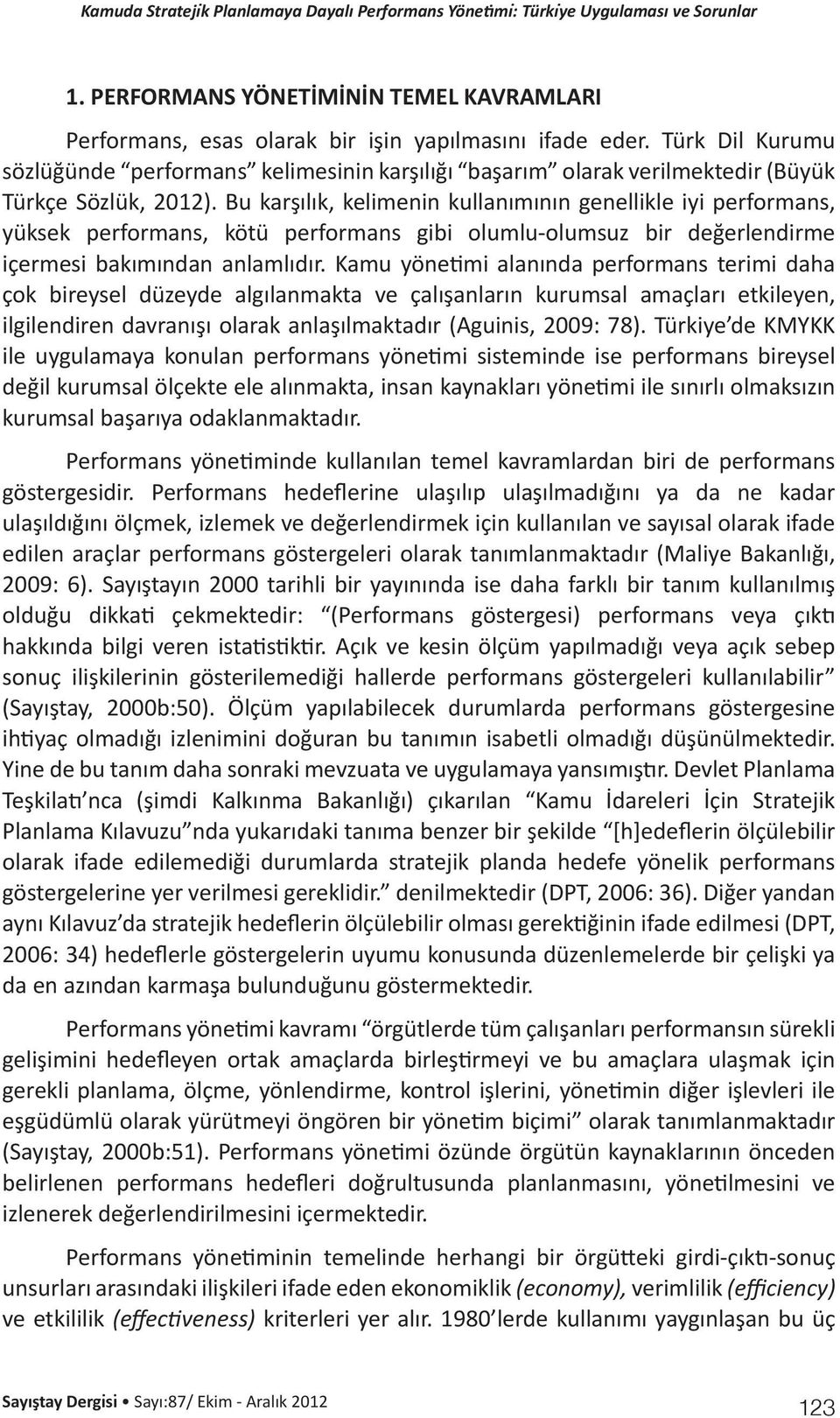 Bu karşılık, kelimenin kullanımının genellikle iyi performans, yüksek performans, kötü performans gibi olumlu-olumsuz bir değerlendirme içermesi bakımından anlamlıdır.