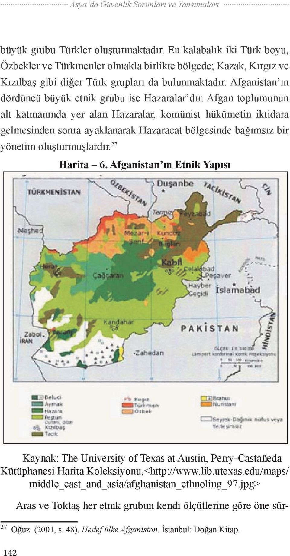 Afganistan ın dördüncü büyük etnik grubu ise Hazaralar dır.