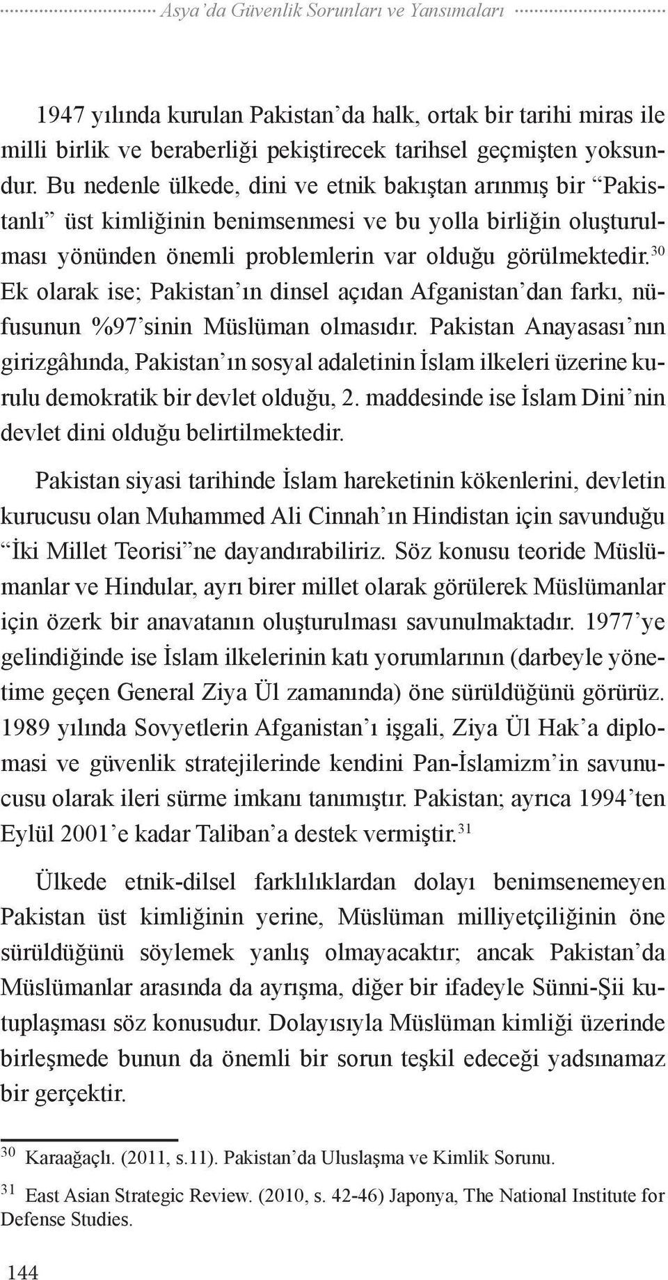 30 Ek olarak ise; Pakistan ın dinsel açıdan Afganistan dan farkı, nüfusunun %97 sinin Müslüman olmasıdır.