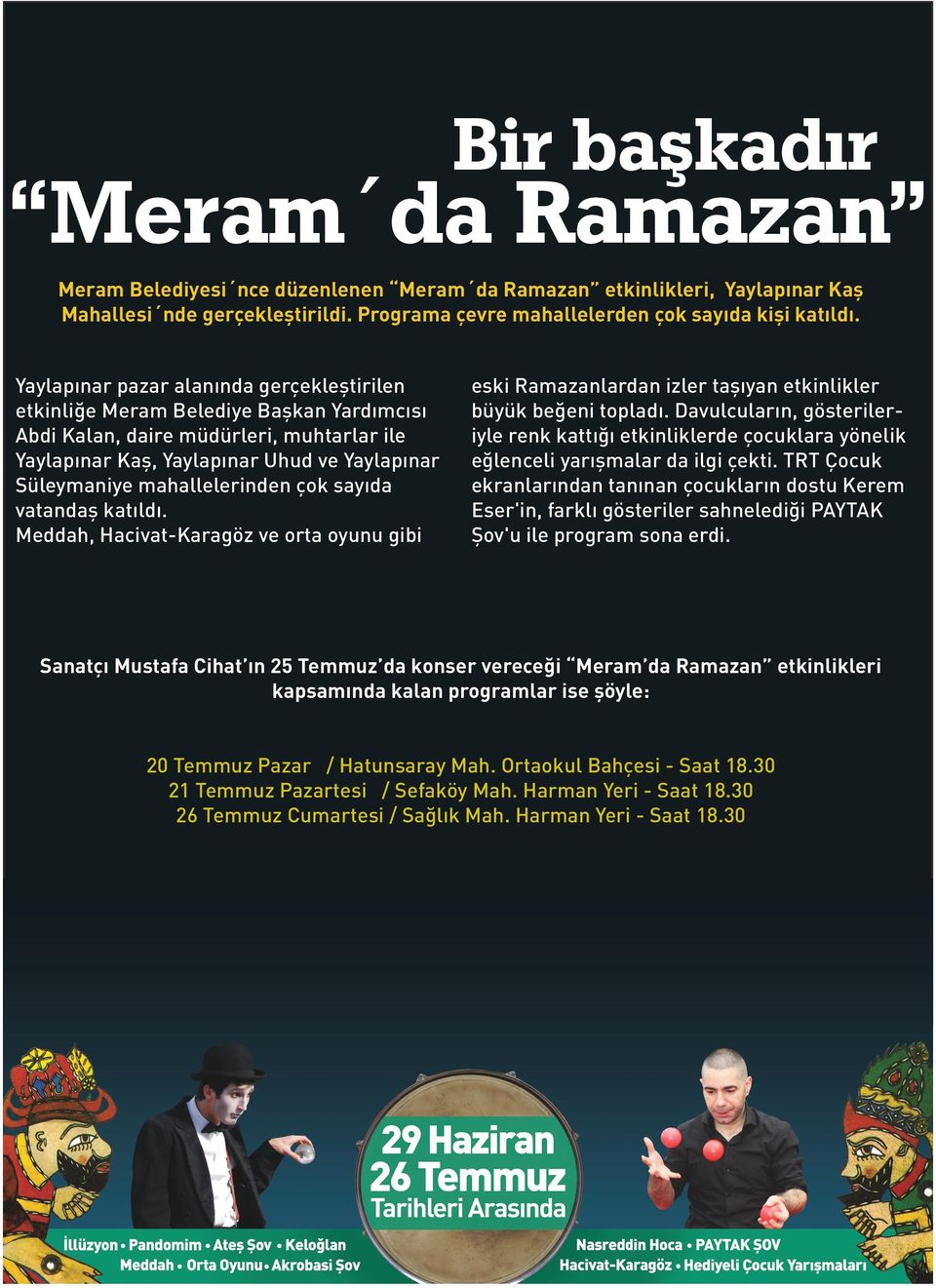 mahallelerinden çok sayıda vatandaş katıldı. Meddah, Hacivat-Karagöz ve orta oyunu gibi eski Ramazanlardan izler taşıyan etkinlikler büyük beğeni topladı.