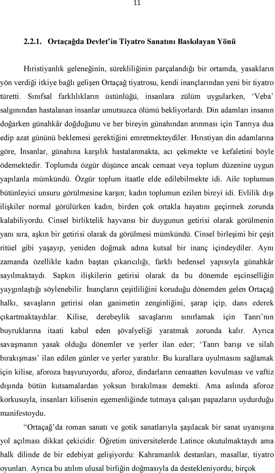 Din adamları insanın doğarken günahkâr doğduğunu ve her bireyin günahından arınması için Tanrıya dua edip azat gününü beklemesi gerektiğini emretmekteydiler.