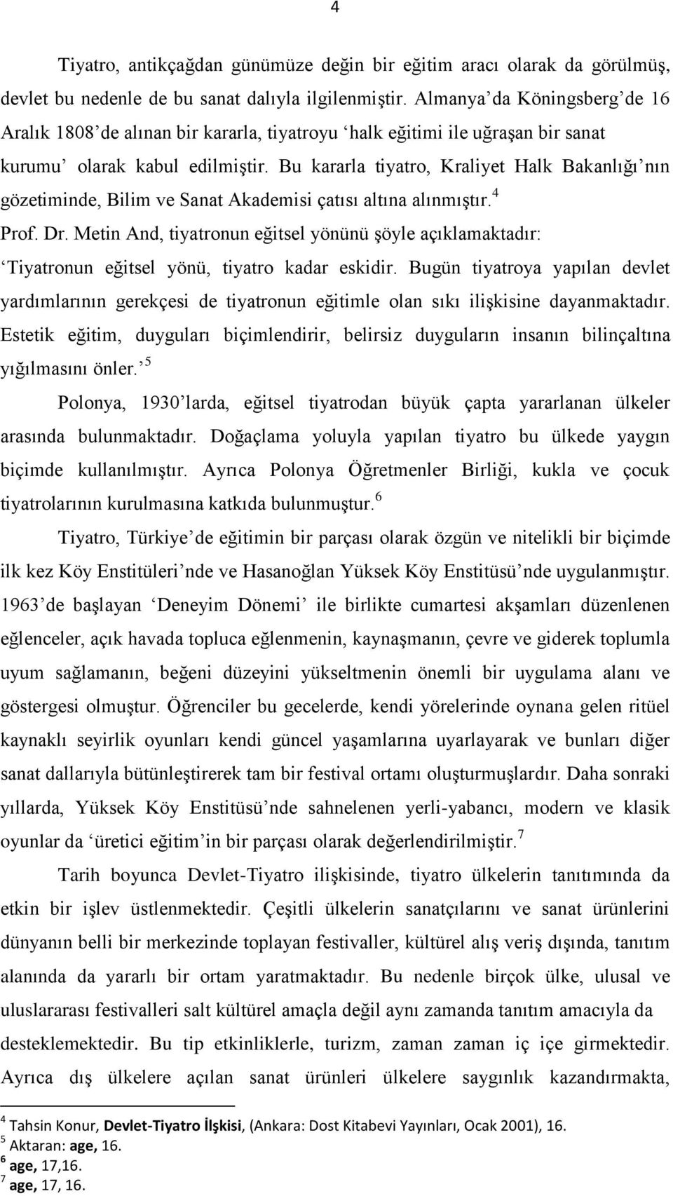 Bu kararla tiyatro, Kraliyet Halk Bakanlığı nın gözetiminde, Bilim ve Sanat Akademisi çatısı altına alınmıştır. 4 Prof. Dr.