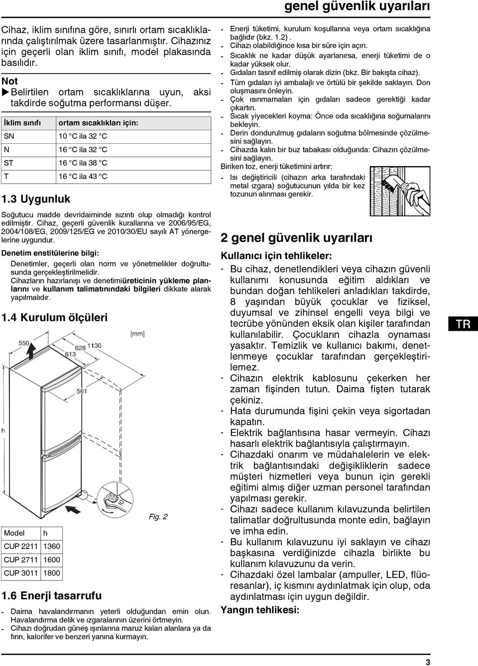 3 Uygunluk Soğutucu madde devridaiminde sızıntı olup olmadığı kontrol edilmiştir.