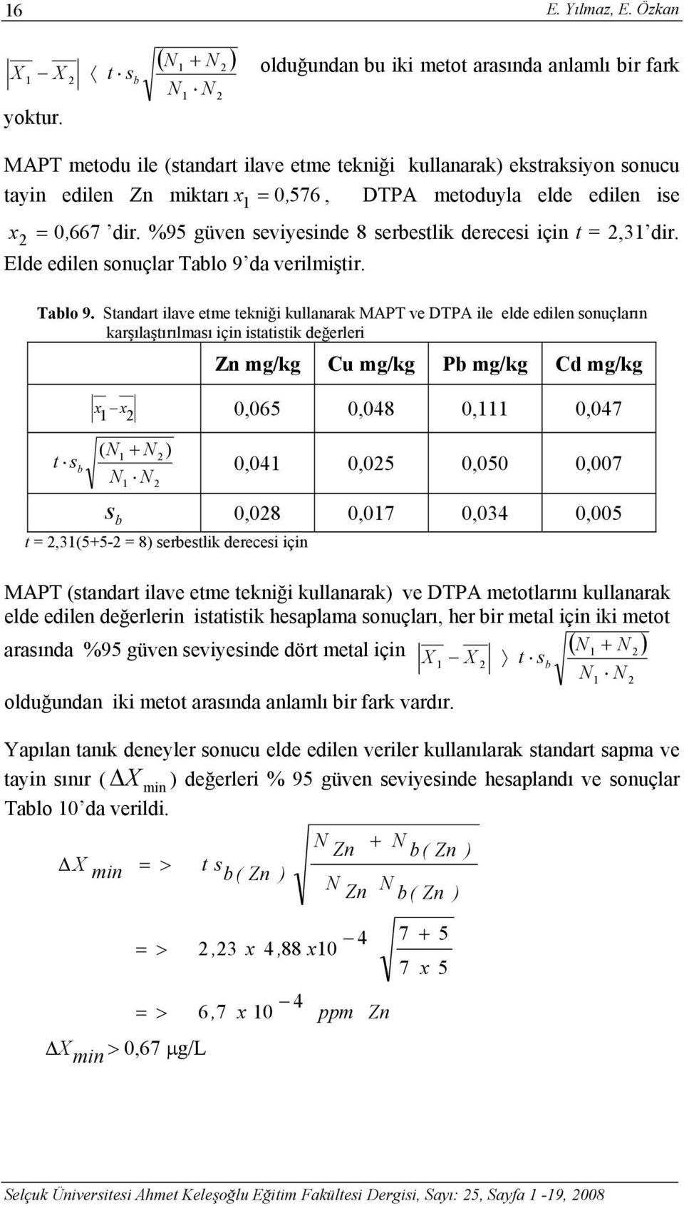 %95 güven seviyesinde 8 serbestlik derecesi için t =,3 dir. Elde edilen sonuçlar Tablo 9 