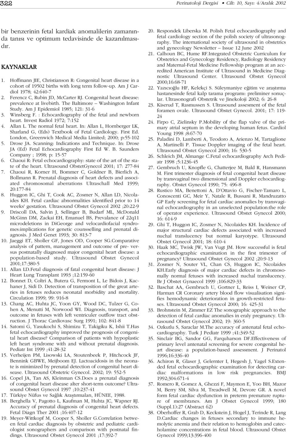 Congenital heart disease: prevalence at livebirth. The Baltimore Washington Infant Study. Am J Epidemiol 1985; 121: 31-6 3. Winsberg F. : Echocardiography of the fetal and newborn heart.