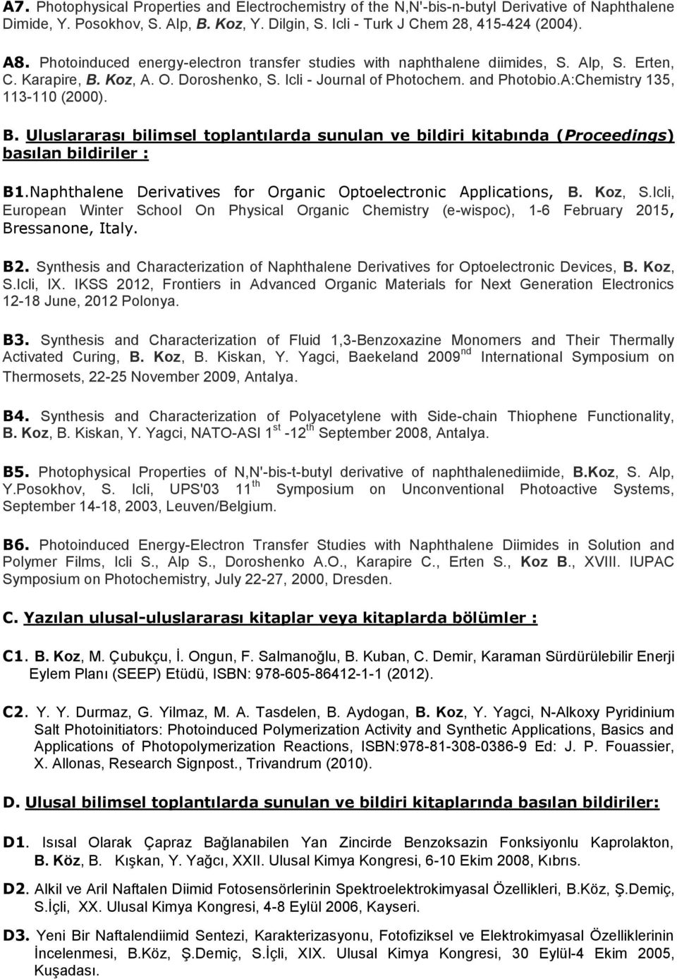 A:Chemistry 135, 113-110 (2000). B. Uluslararası bilimsel toplantılarda sunulan ve bildiri kitabında (Proceedings) basılan bildiriler : B1.