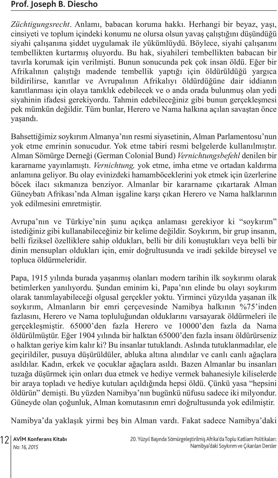 Böyece, siyahi çaışanını tembeikten kurtarmış ouyordu. Bu hak, siyahieri tembeikten babacan bir tavıra korumak için verimişti. Bunun sonucunda pek çok insan ödü.