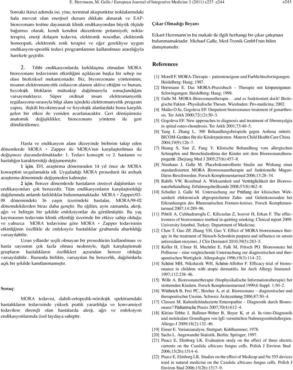 EAPbiorezonans testine dayanarak klinik endikasyondan büyük ölçüde bağımsız olarak, kendi kendini düzenleme potansiyeli; noktaterapisi, enerji dolaşım tedavisi, elektronik nosodlar, elektronik