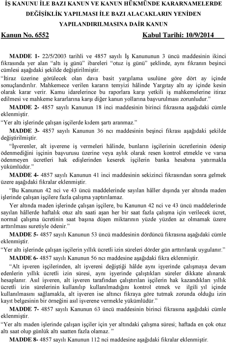 cümlesi aşağıdaki şekilde değiştirilmiştir. İtiraz üzerine görülecek olan dava basit yargılama usulüne göre dört ay içinde sonuçlandırılır.