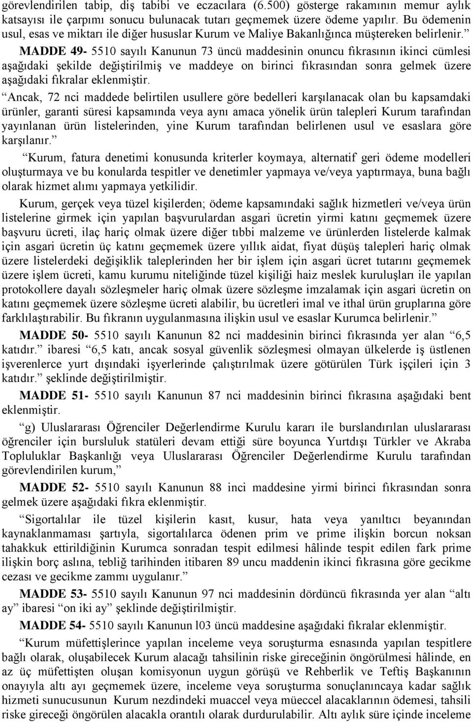 MADDE 49-5510 sayılı Kanunun 73 üncü maddesinin onuncu fıkrasının ikinci cümlesi aşağıdaki şekilde değiştirilmiş ve maddeye on birinci fıkrasından sonra gelmek üzere aşağıdaki fıkralar eklenmiştir.