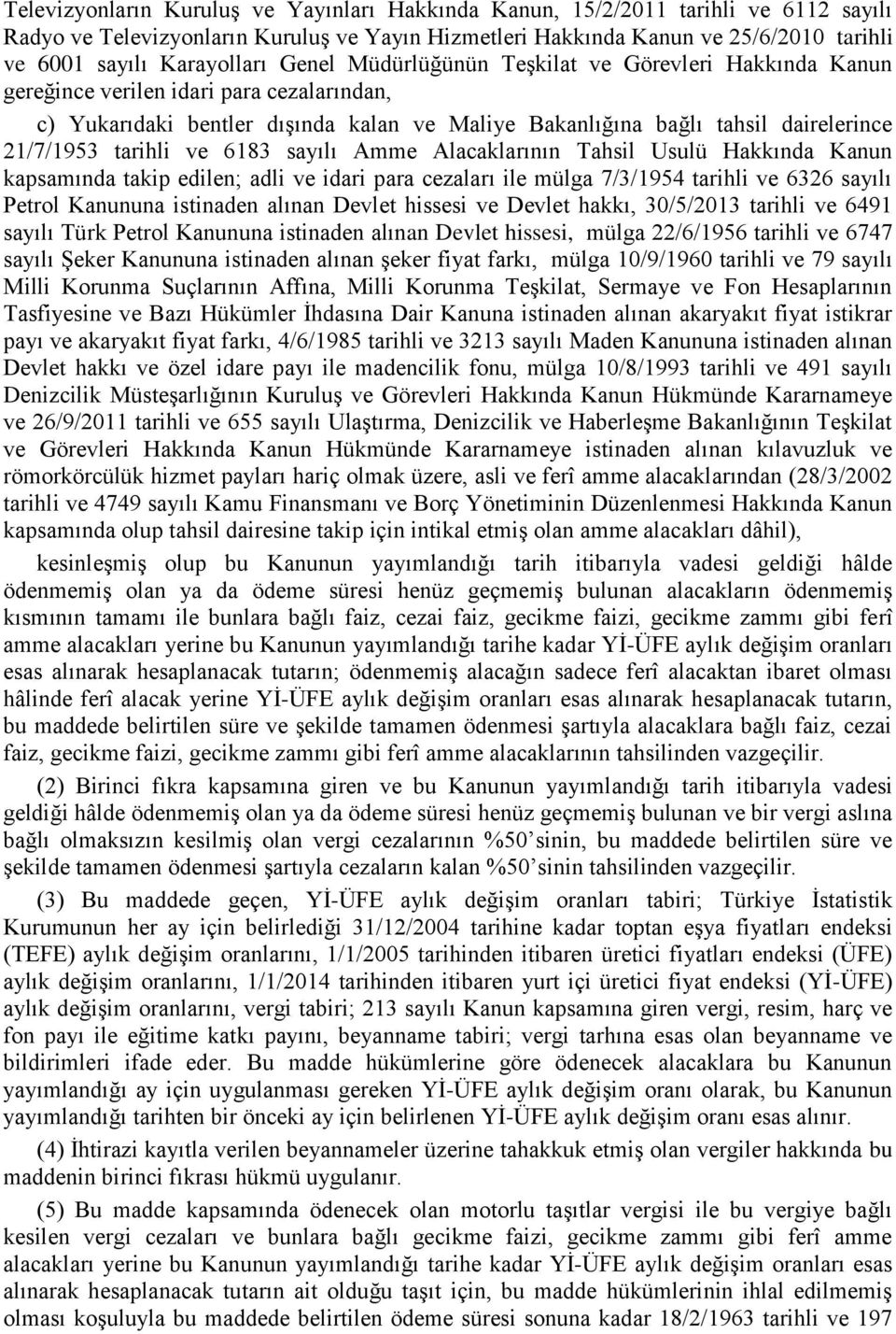 21/7/1953 tarihli ve 6183 sayılı Amme Alacaklarının Tahsil Usulü Hakkında Kanun kapsamında takip edilen; adli ve idari para cezaları ile mülga 7/3/1954 tarihli ve 6326 sayılı Petrol Kanununa