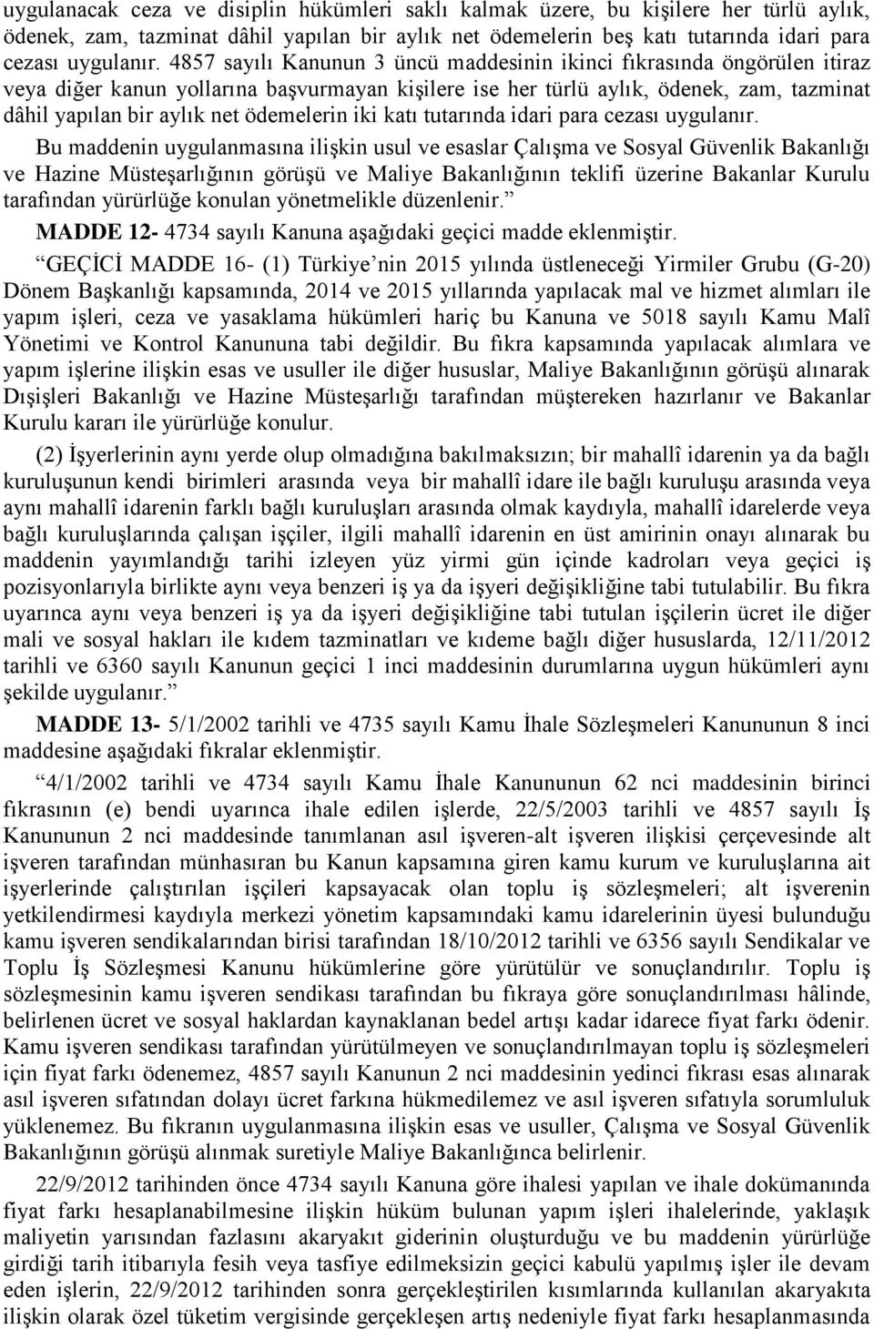 ödemelerin iki katı tutarında idari para cezası uygulanır.