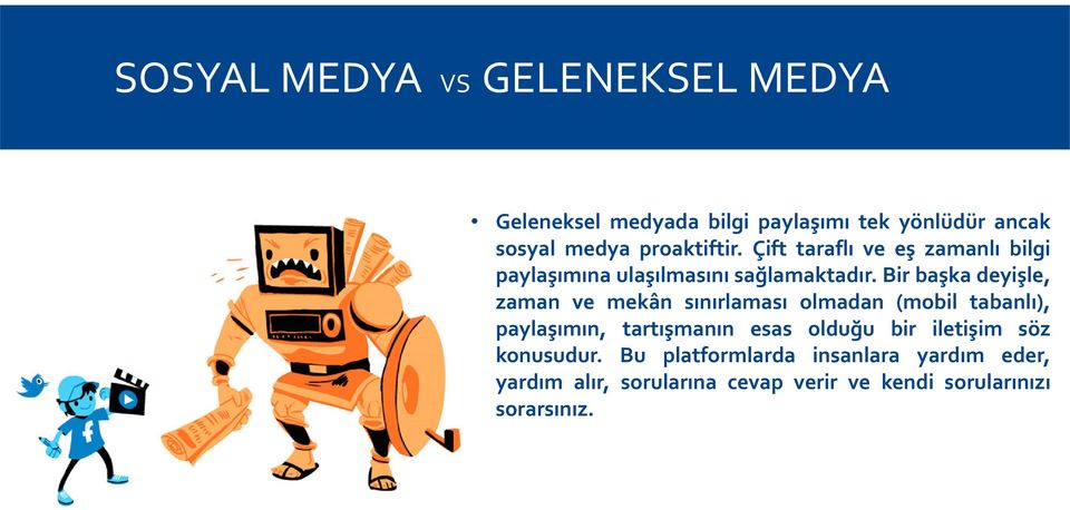 Bir başka deyişle, zaman ve mekân sınırlaması olmadan (mobil tabanlı), paylaşımın, tartışmanın esas olduğu