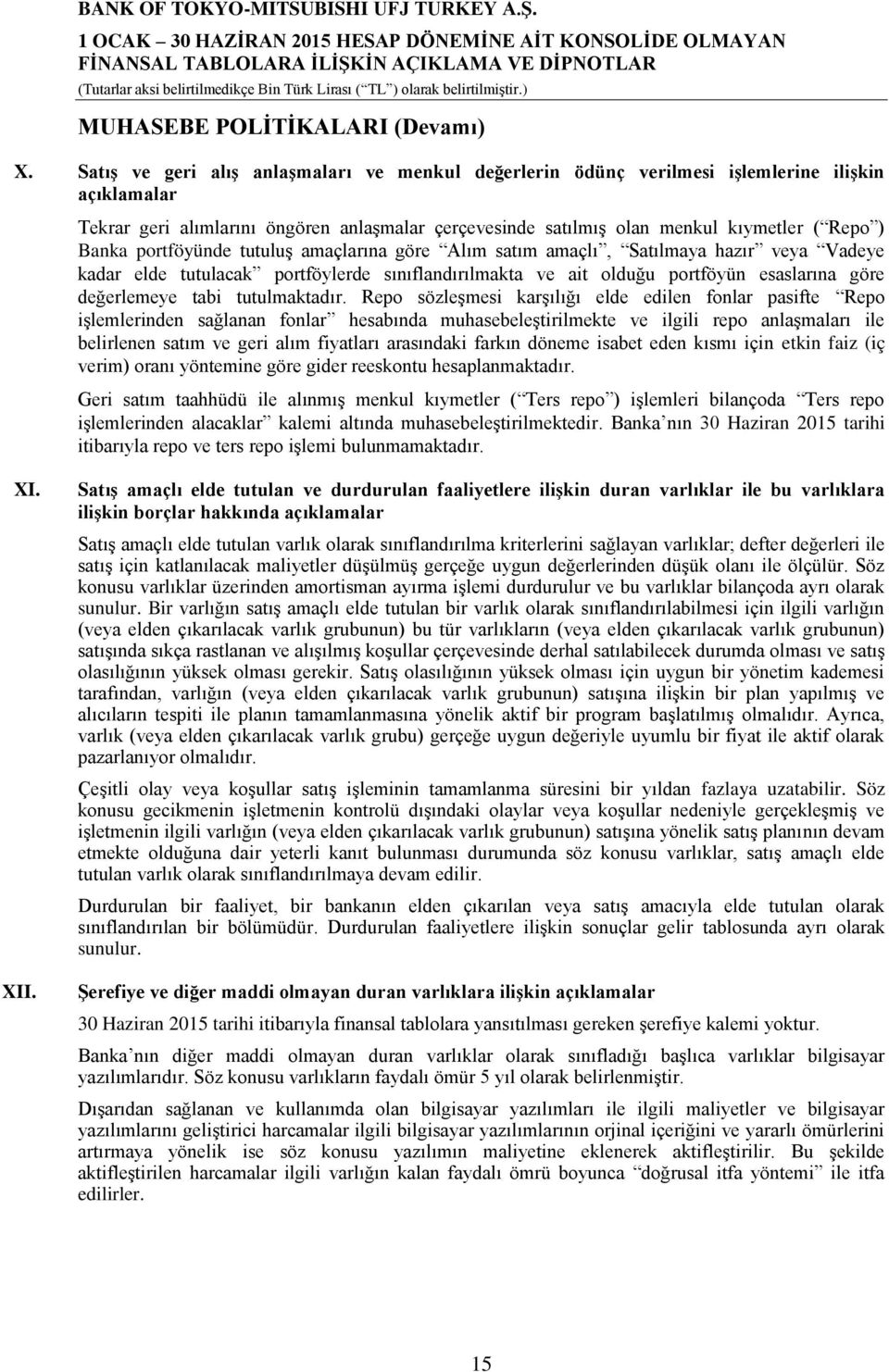 Banka portföyünde tutuluş amaçlarına göre Alım satım amaçlı, Satılmaya hazır veya Vadeye kadar elde tutulacak portföylerde sınıflandırılmakta ve ait olduğu portföyün esaslarına göre değerlemeye tabi